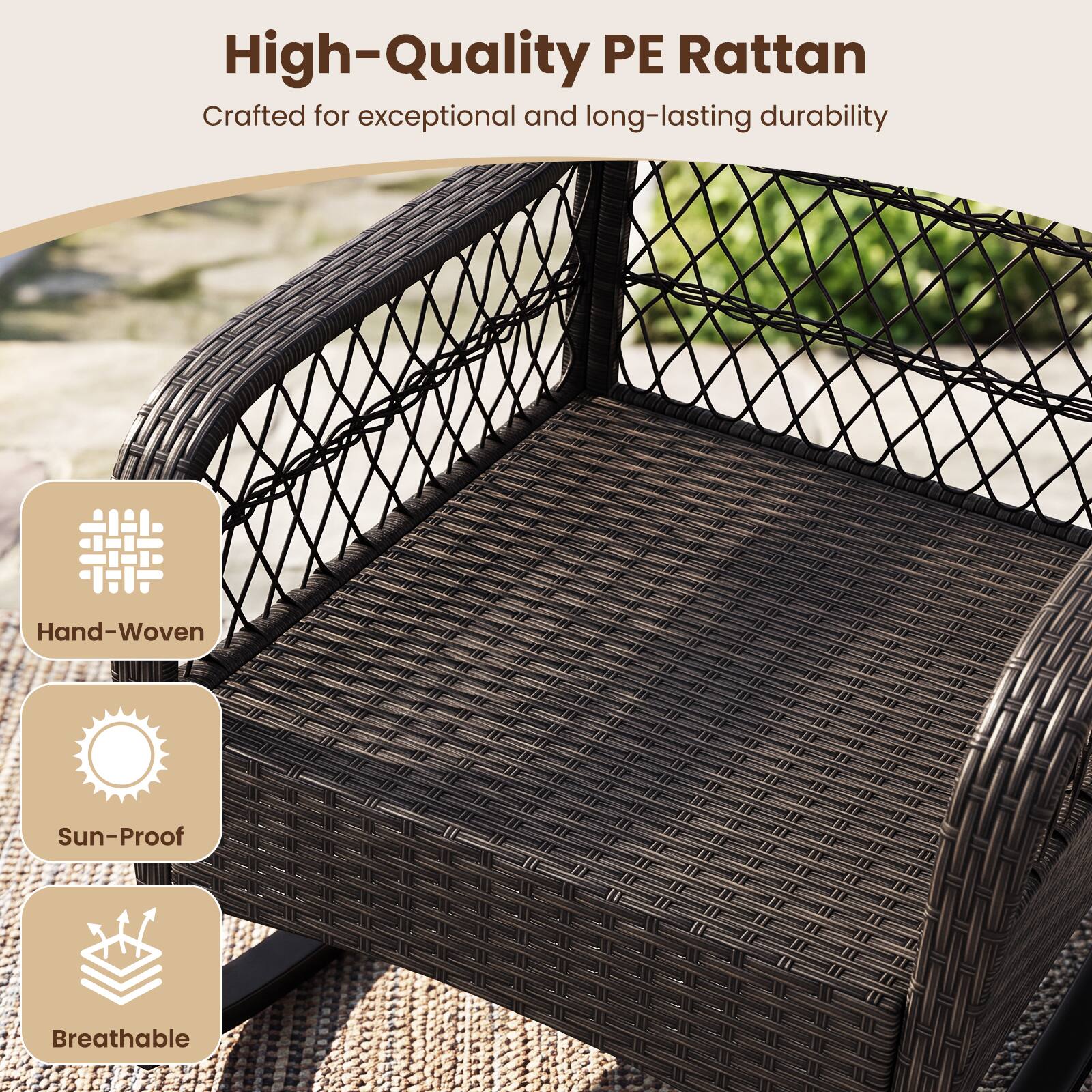 High-Quality PE Rattan  
Crafted for exceptional and long-lasting durability  

Hand-Woven  
Sun-Proof  
Breathable