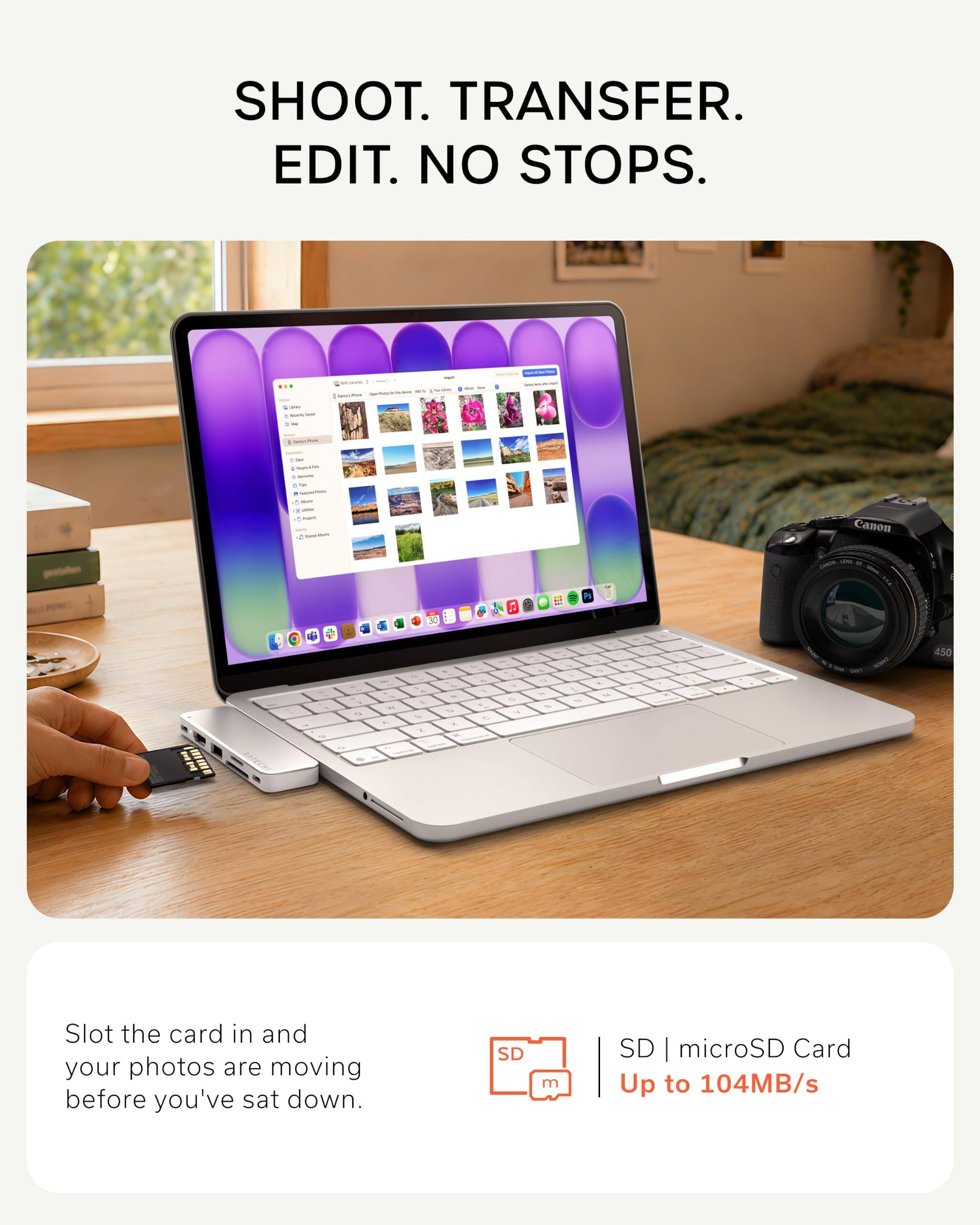 SHOOT. TRANSFER. EDIT. NO STOPS.

Slot the card in and your photos are moving before you've sat down.

SD | microSD Card
Up to 104MB/s