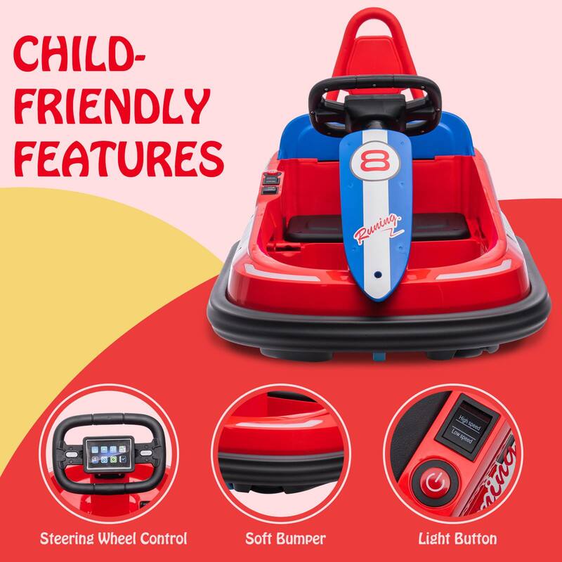 CHILD-FRIENDLY FEATURES

- Running
- Steering Wheel Control
- Soft Bumper
- High speed
- Low speed
- Light Button