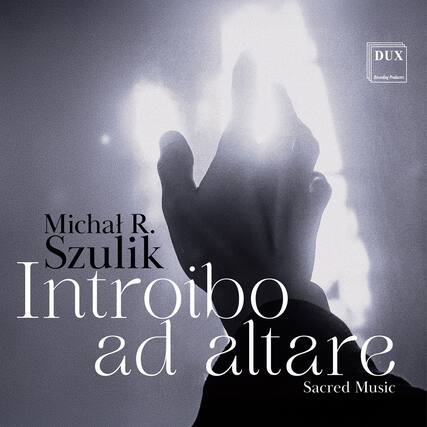 DUX
Recording Producers
Michał R. Szulik
Introibo ad altare
Sacred Music