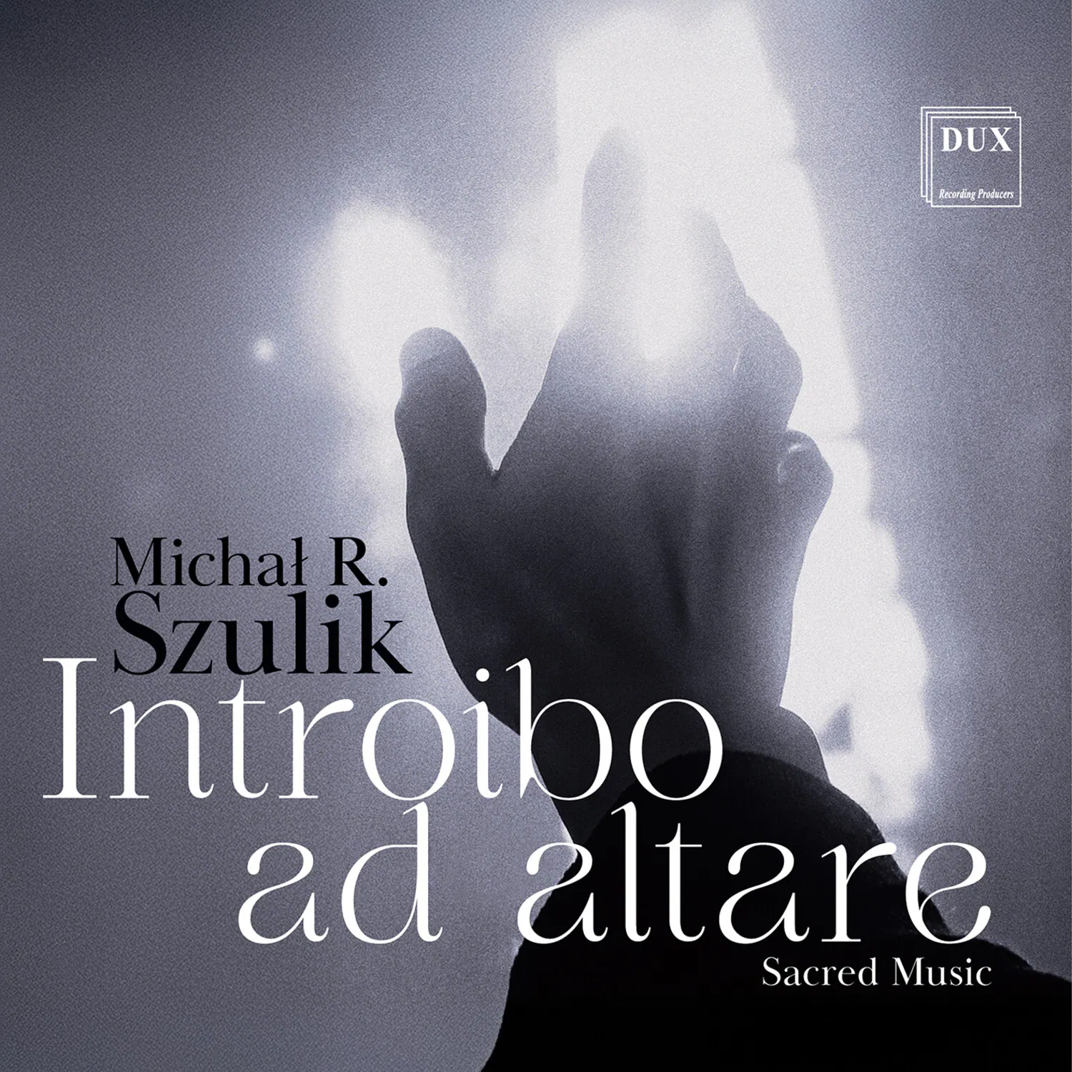 DUX  
Recording Producers  
Michał R. Szulik  
Introibo ad altare  
Sacred Music