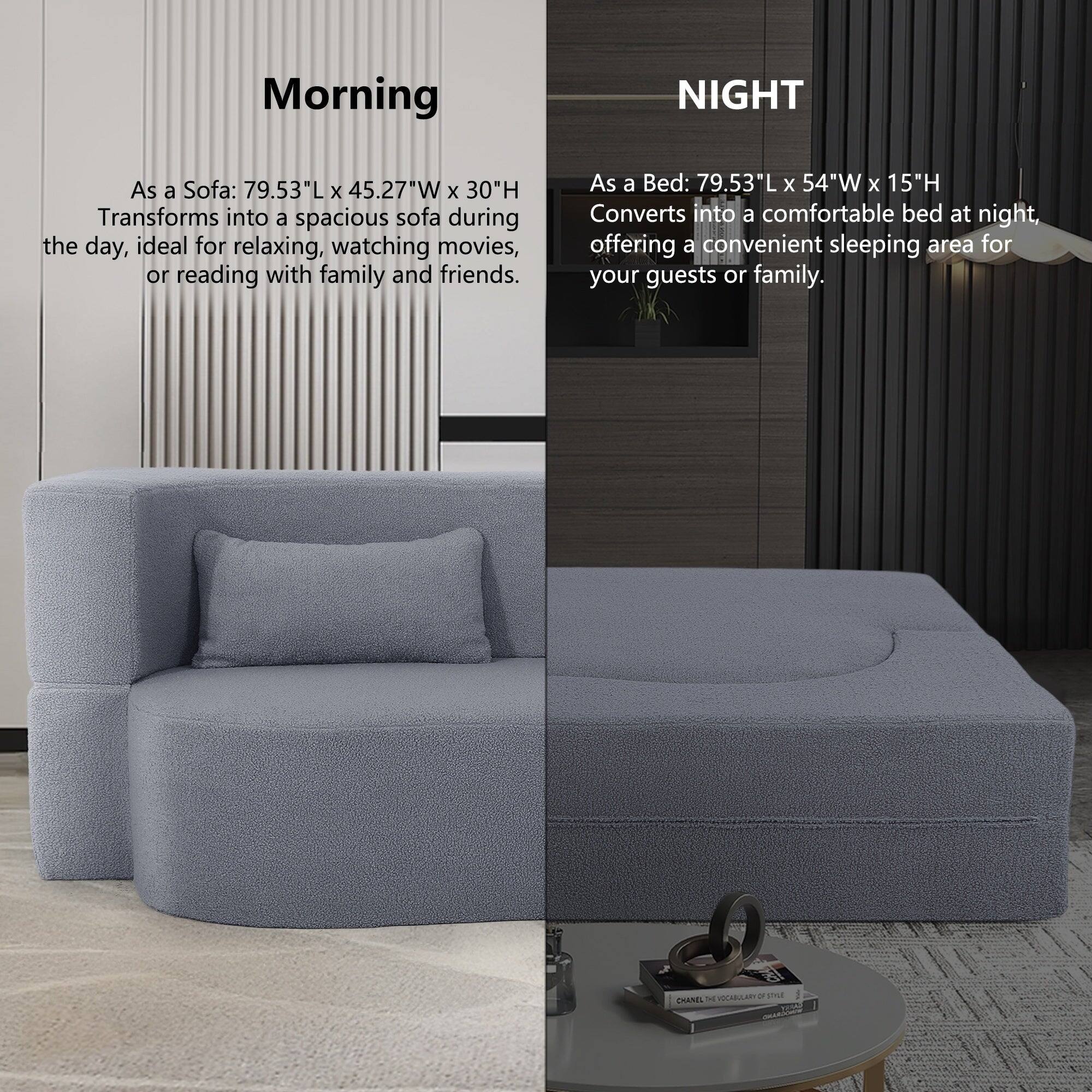 Morning

As a Sofa: 79.53"L x 45.27"W x 30"H  
Transforms into a spacious sofa during the day, ideal for relaxing, watching movies, or reading with family and friends.

NIGHT

As a Bed: 79.53"L x 54"W x 15"H  
Converts into a comfortable bed at night, offering a convenient sleeping area for your guests or family.