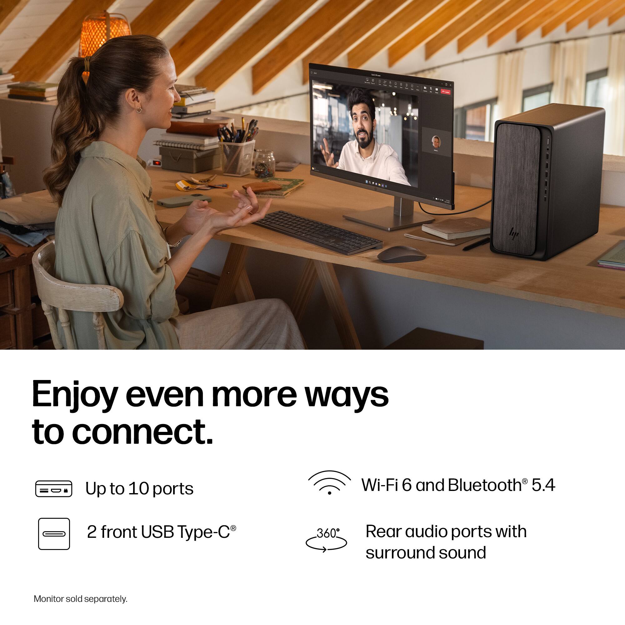 Enjoy even more ways to connect.

- Up to 10 ports
- 2 front USB Type-C®
- Wi-Fi 6 and Bluetooth® 5.4
- Rear audio ports with surround sound

Monitor sold separately.