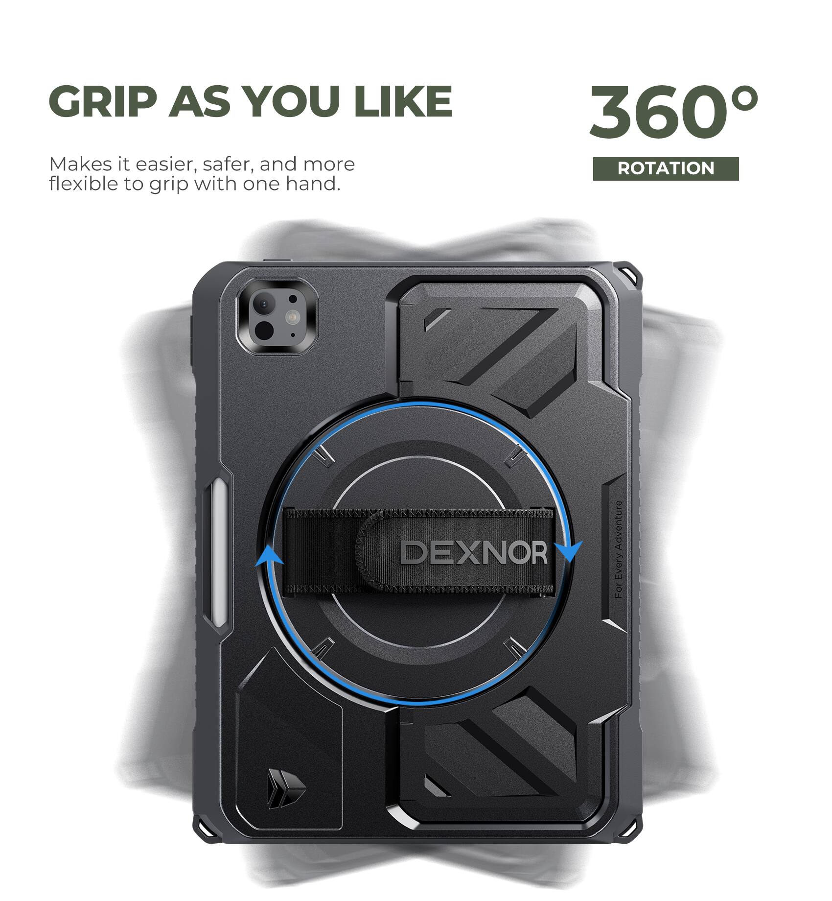 GRIP AS YOU LIKE  
Makes it easier, safer, and more flexible to grip with one hand.  

360° ROTATION  

DEXNOR  
Adventure Every