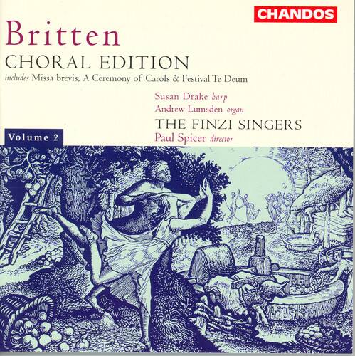 Britten  
CHORAL EDITION  
includes Missa brevis, A Ceremony of Carols & Festival Te Deum  

Susan Drake harp  
Andrew Lumsden organ  
THE FINZI SINGERS  
Paul Spicer director  

Volume 2  

CHANDOS