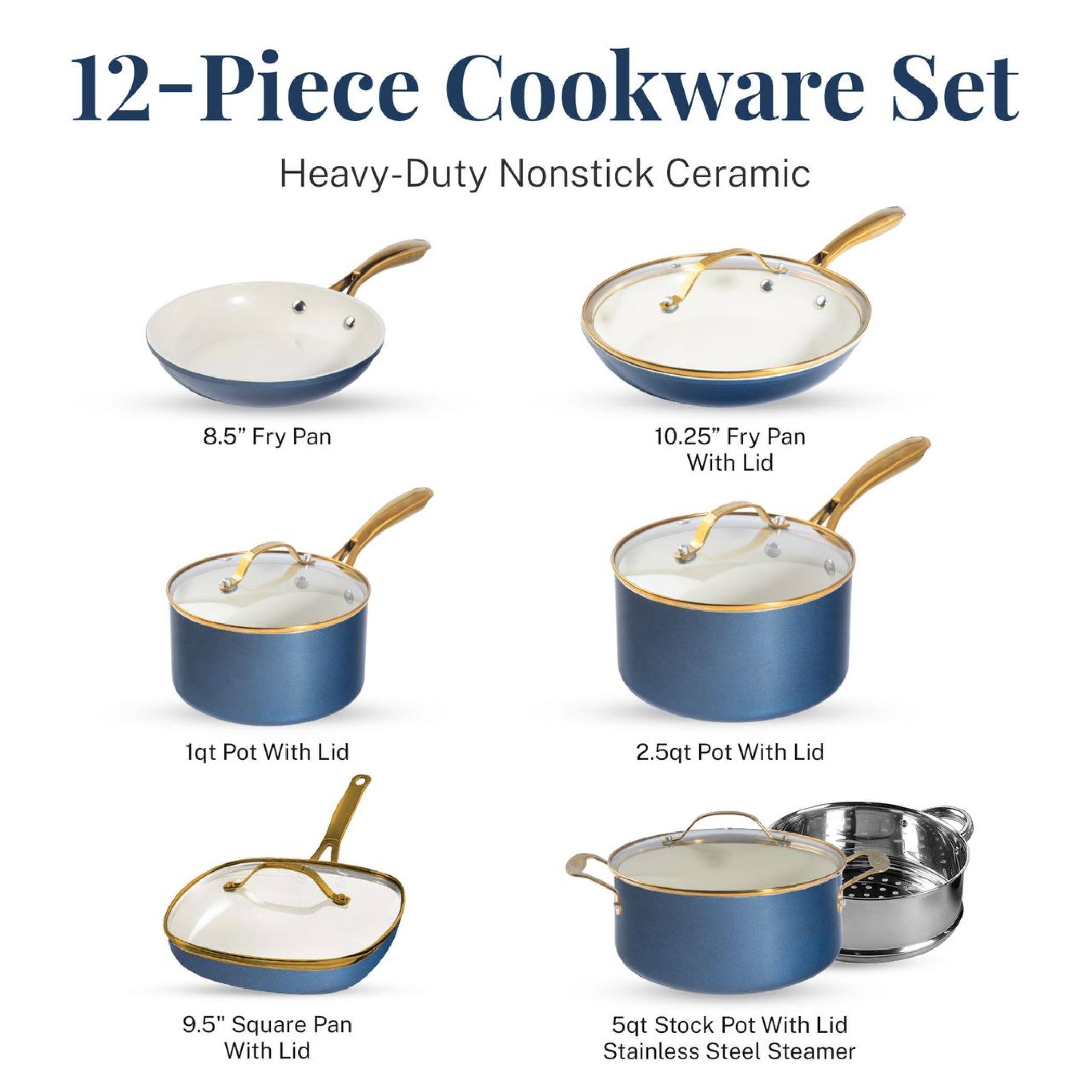 12-Piece Cookware Set
Heavy-Duty Nonstick Ceramic
8.5" Fry Pan
10.25" Fry Pan With Lid
1qt Pot With Lid
2.5qt Pot With Lid
9.5" Square Pan With Lid
5qt Stock Pot With Lid Stainless Steel Steamer