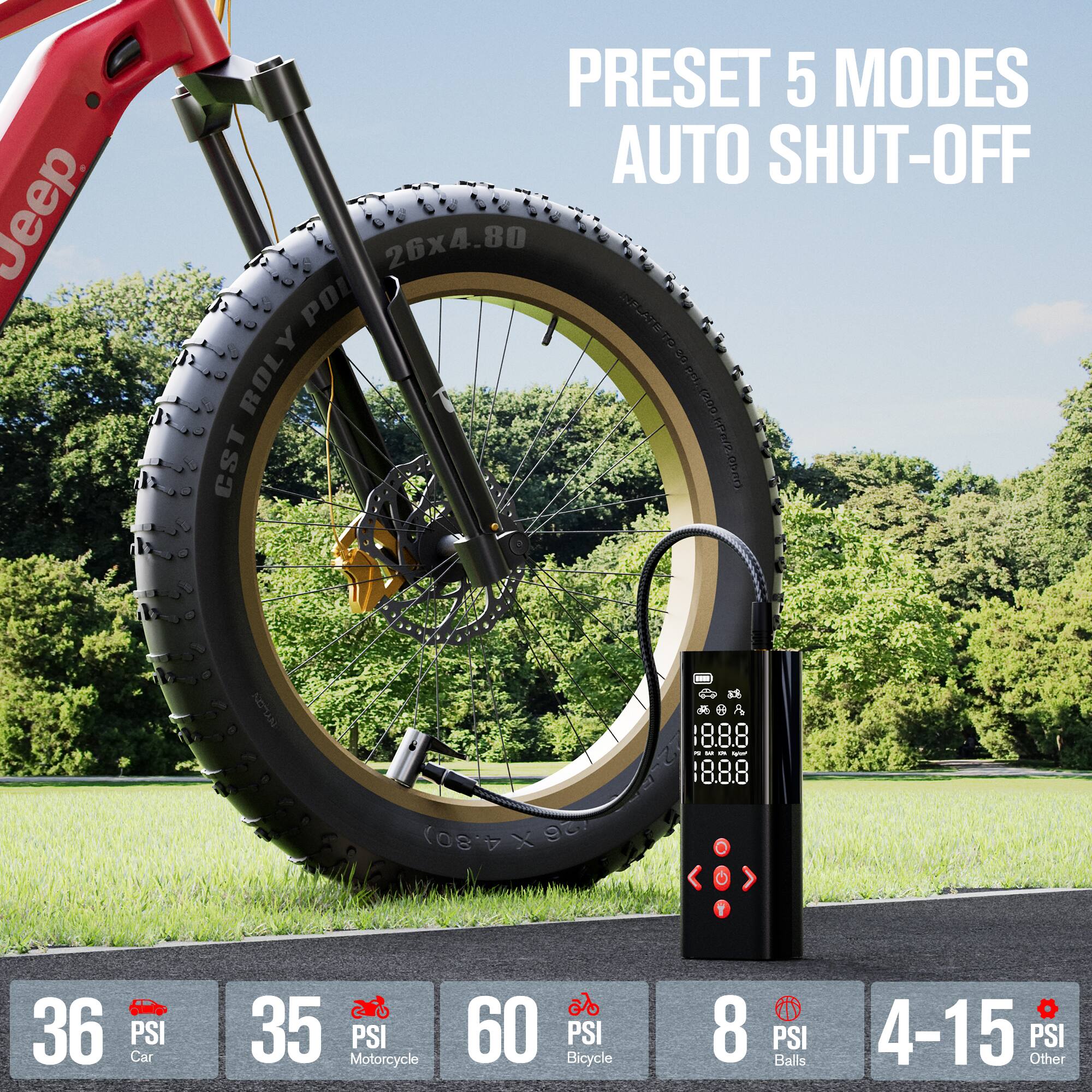 Jeep PRESET 5 MODES AUTO SHUT-OFF 26x4.80 POI INFEATER 1:20 ROLY B d CST KiP) - 20 18.8.8 4.80) X 93 M V 36 Car PSI 35 Motorcycle PSI 60 PSI Bicycle 8 PSI Balls 4-15 Other PSI