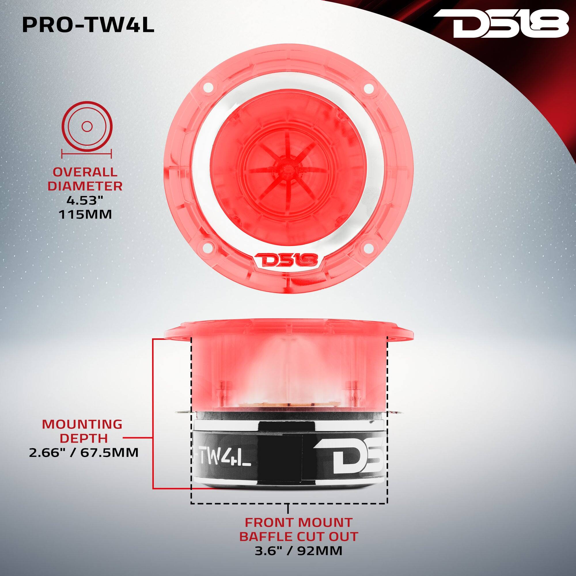PRO-TW4L  
D518  
OVERALL DIAMETER 4.53" / 115MM  
MOUNTING DEPTH 2.66" / 67.5MM  
FRONT MOUNT BAFFLE CUT OUT 3.6" / 92MM