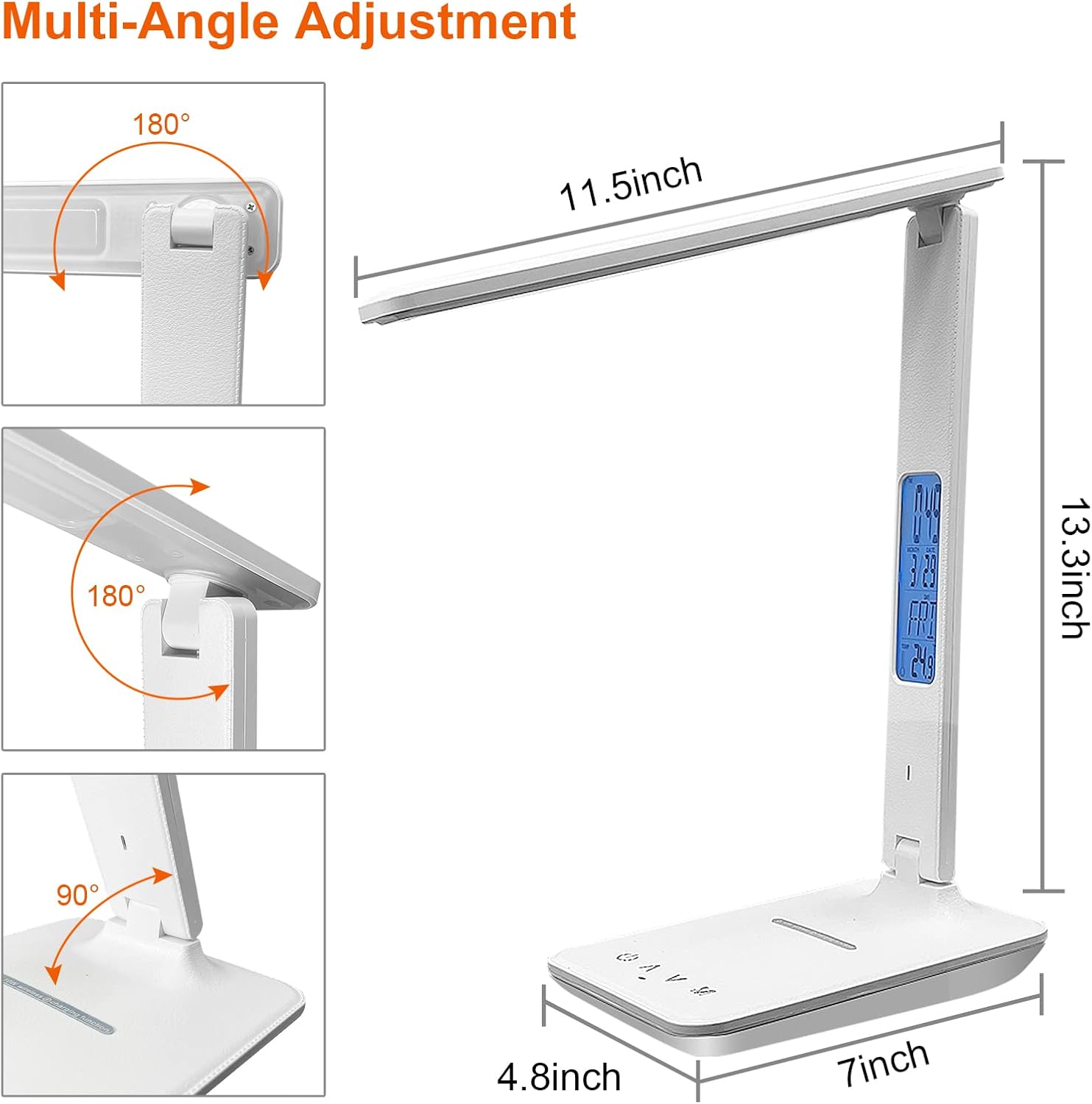 Multi-Angle Adjustment

11.5 inch

13.3 inch

4.8 inch

7 inch

180°

180°

90°