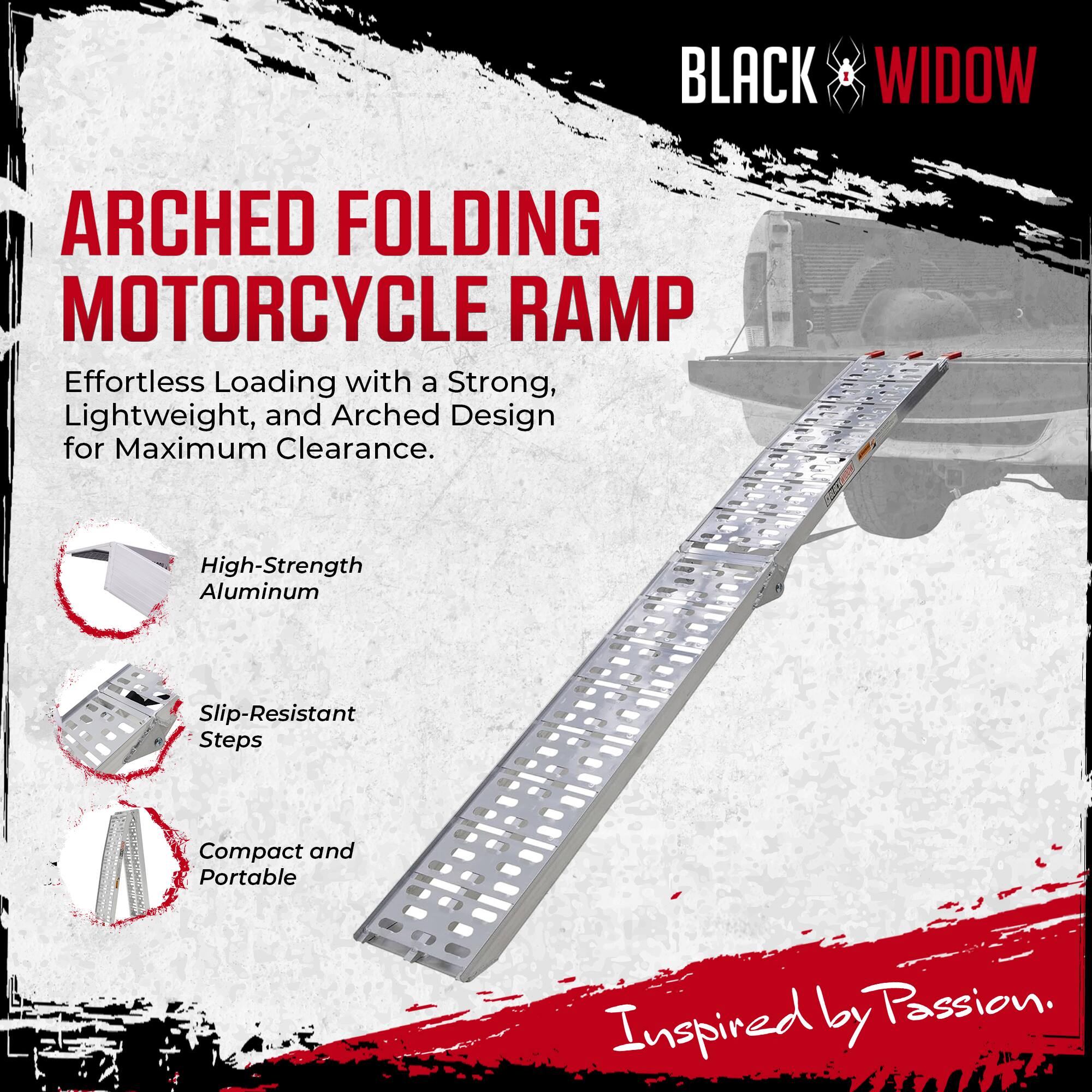BLACK WIDOW  
ARCHED FOLDING MOTORCYCLE RAMP  

Effortless Loading with a Strong, Lightweight, and Arched Design for Maximum Clearance.  

- High-Strength Aluminum  
- Slip-Resistant Steps  
- Compact and Portable  

Inspired by Passion.