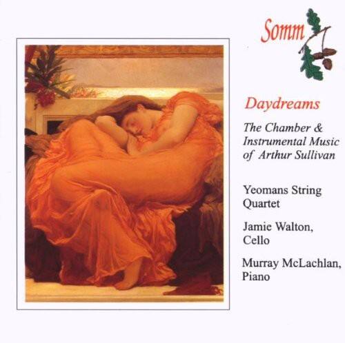 Daydreams  
The Chamber & Instrumental Music of Arthur Sullivan  

Yeomans String Quartet  
Jamie Walton, Cello  
Murray McLachlan, Piano  

Somm