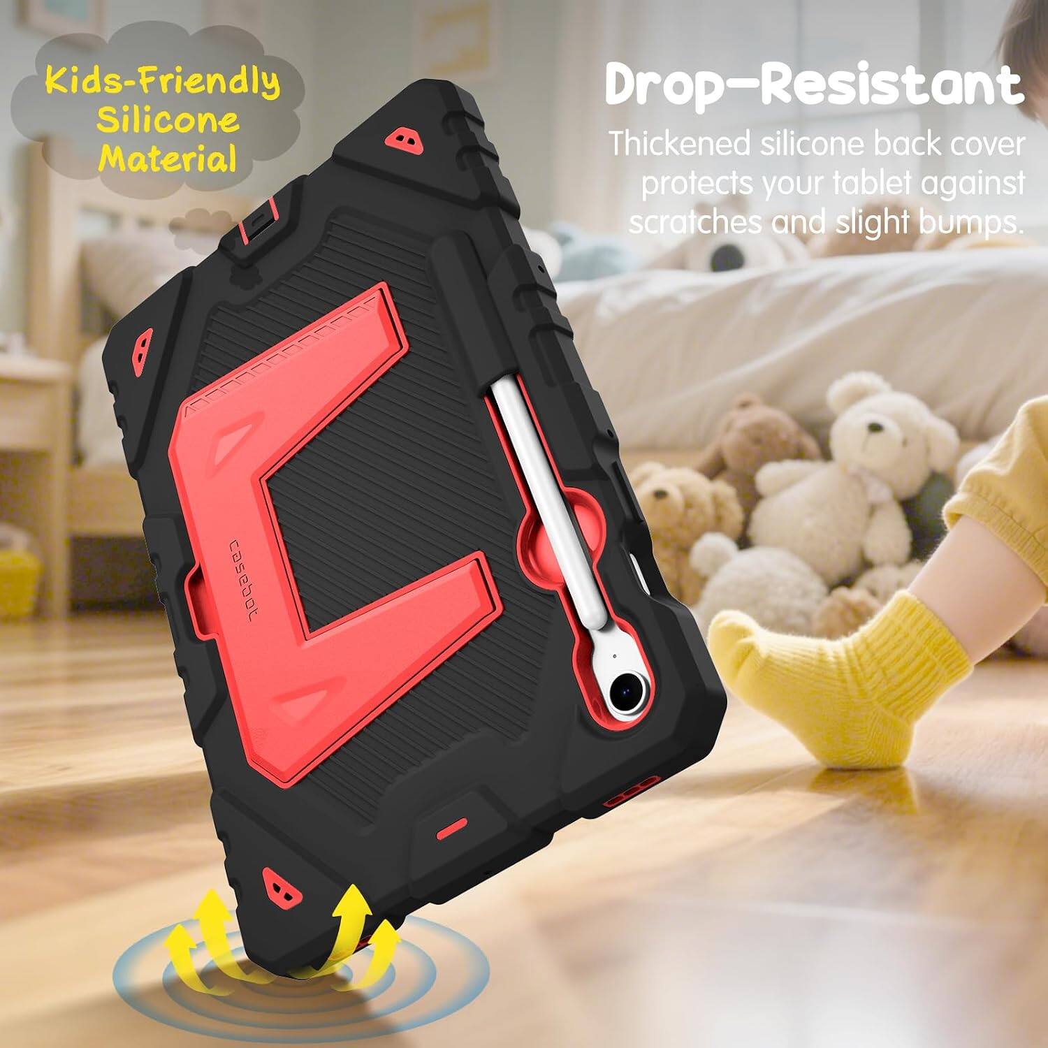 Kids-Friendly Silicone Material  
Drop-Resistant  
Thickened silicone back cover protects your tablet against scratches and slight bumps.
