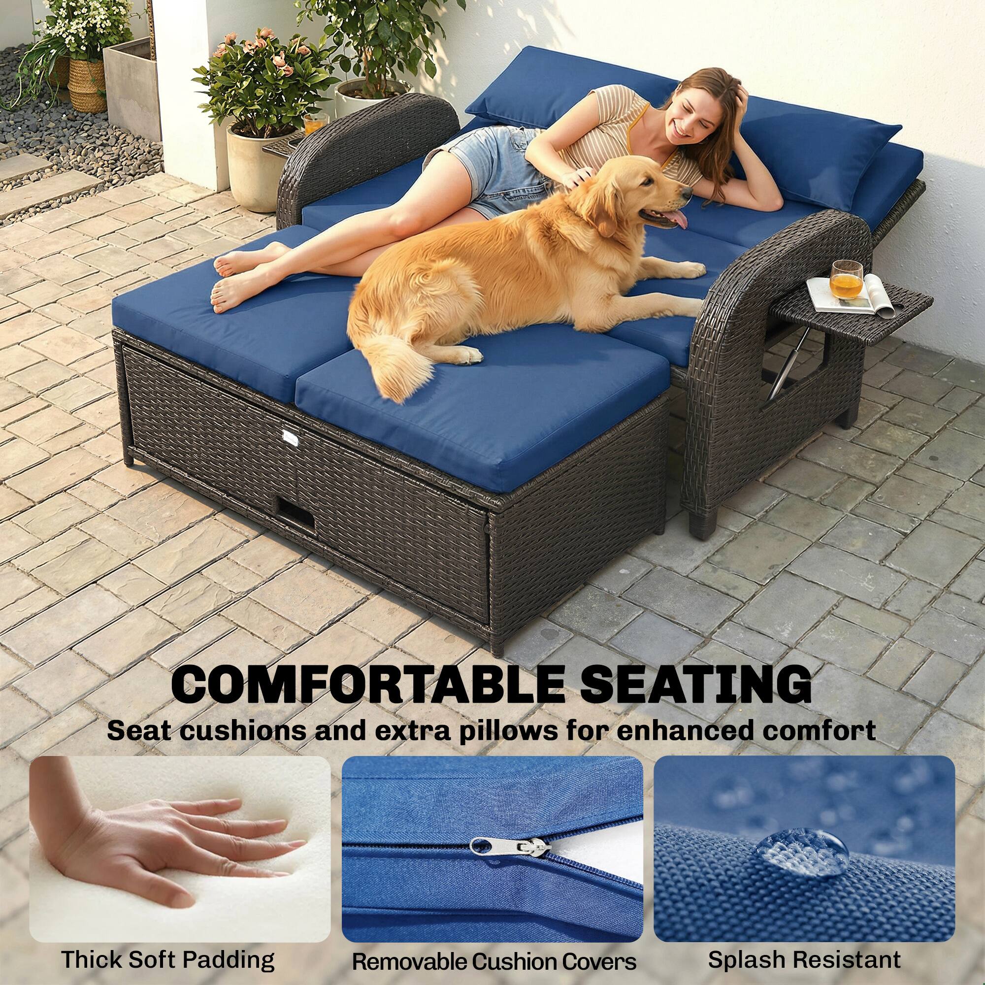 COMFORTABLE SEATING  
Seat cushions and extra pillows for enhanced comfort  
Thick Soft Padding  
Removable Cushion Covers  
Splash Resistant