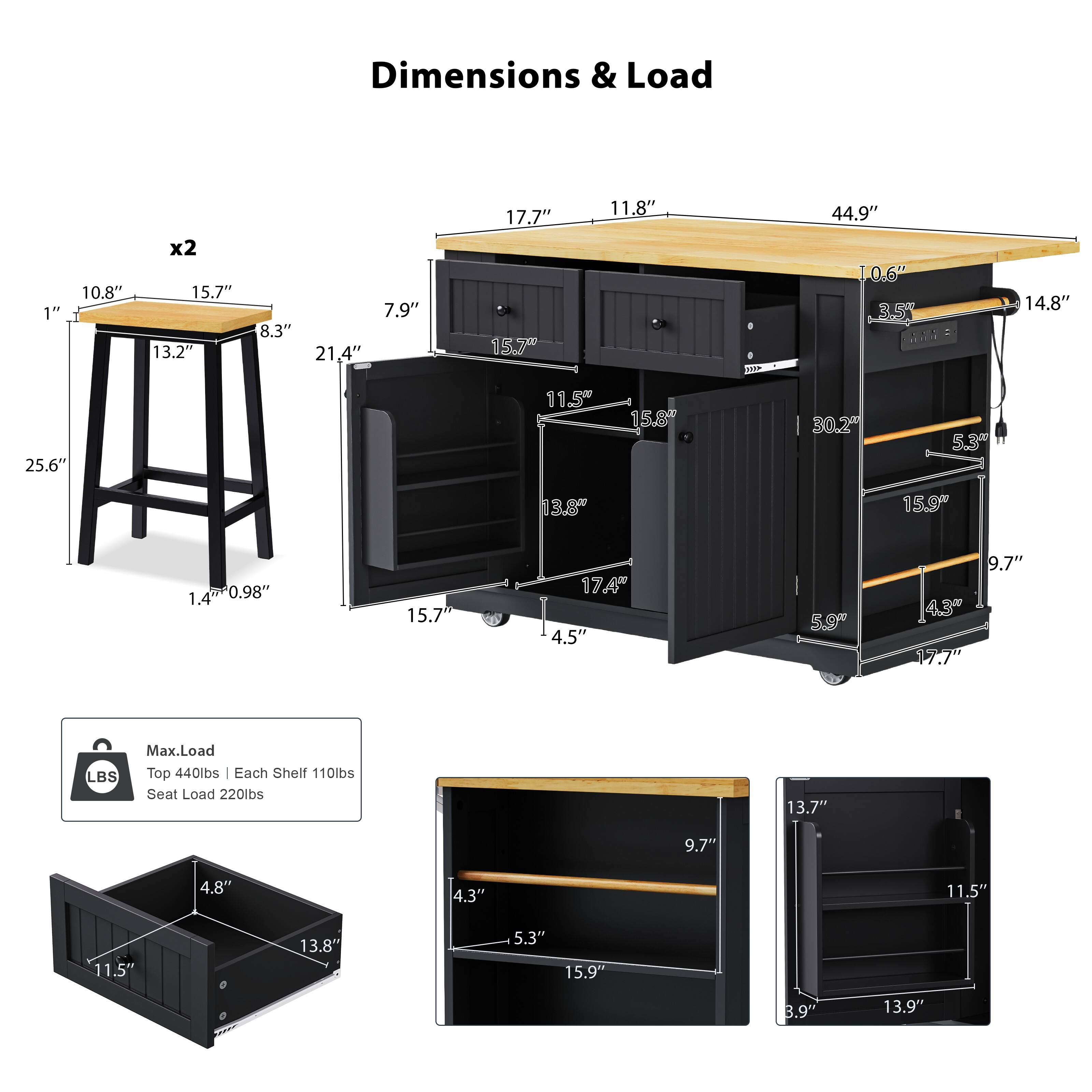 Dimensions & Load

1" 10.8" x2 15.7" 13.2" 7.9" 8.3" 21.4" 17.7" 15.7" 11.8" 44.9" 10.6" 3.5T 14.8" 25.6" 11.5" 15.8" 30.2" 5.3" 13.8" 15.9" 1.4" 0.98" 15.7" 17.4" 4.5" 5.9" 9.7" 14.3" 17.7" LBS Max.Load Top 440lbs | Each Shelf 110lbs Seat Load 220lbs 13.7" 9.7" 4.8" 4.3" 11.5" 11.5" 13.8" 5.3" 15.9" 3.9" 1