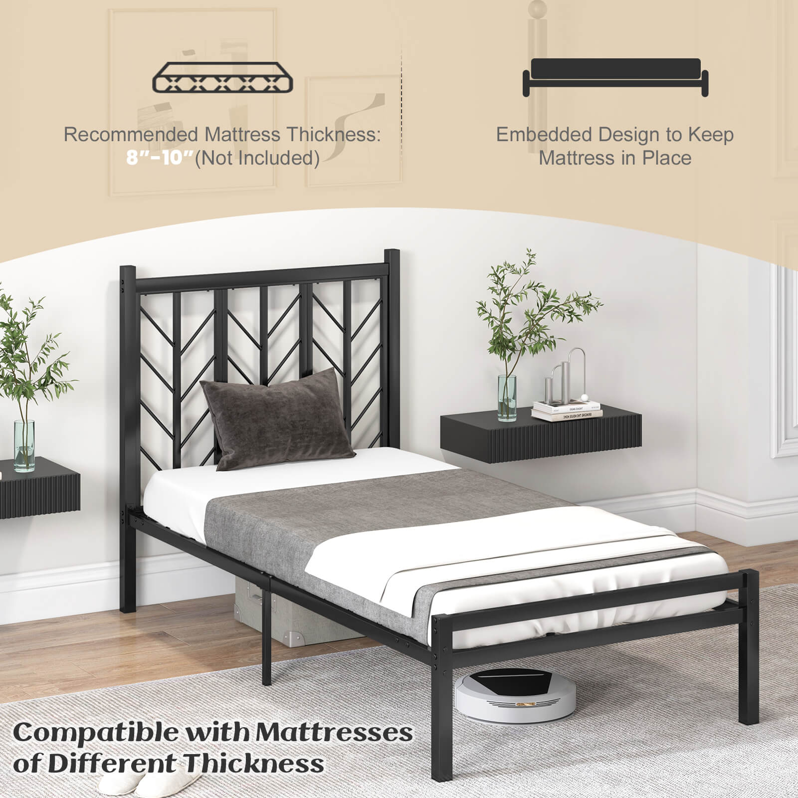 Recommended Mattress Thickness: 8"–10" (Not Included)

Embedded Design to Keep Mattress in Place

Compatible with Mattresses of Different Thickness