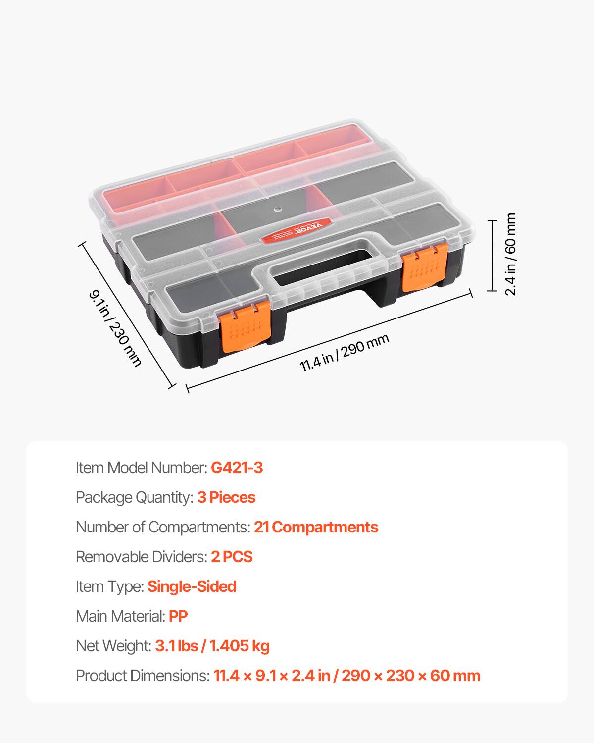 - Item Model Number: G421-3
- Package Quantity: 3 Pieces
- Number of Compartments: 21 Compartments
- Removable Dividers: 2 PCS
- Item Type: Single-Sided
- Main Material: PP
- Net Weight: 3.1 lbs / 1.405 kg
- Product Dimensions: 11.4 x 9.1 x 2.4 in / 290 x 230 x 60 mm