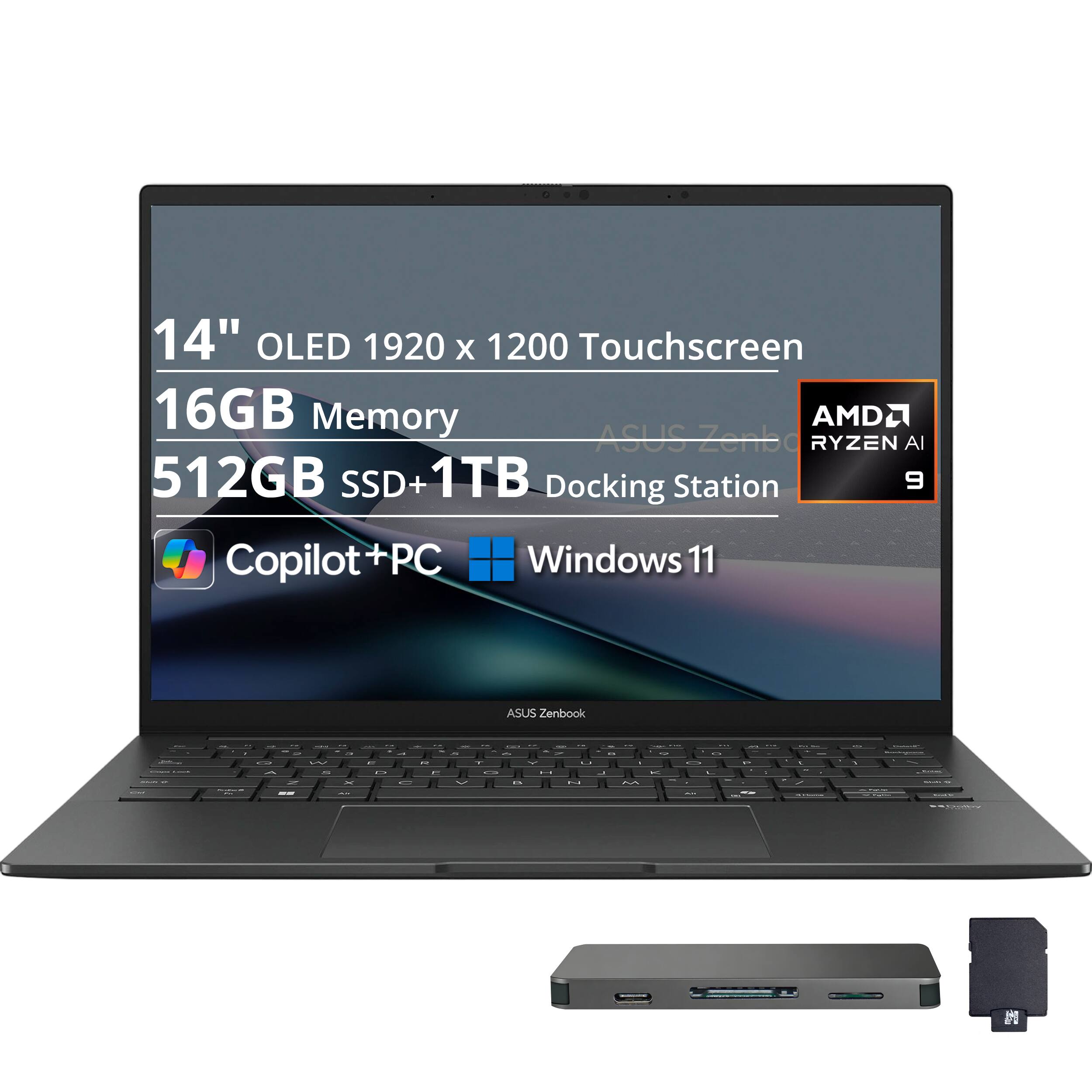 14" OLED 1920 x 1200 Touchscreen  
16GB Memory  
512GB SSD + 1TB Docking Station  
AMD RYZEN AI 9  
Copilot+PC Windows 11  
ASUS Zenbook