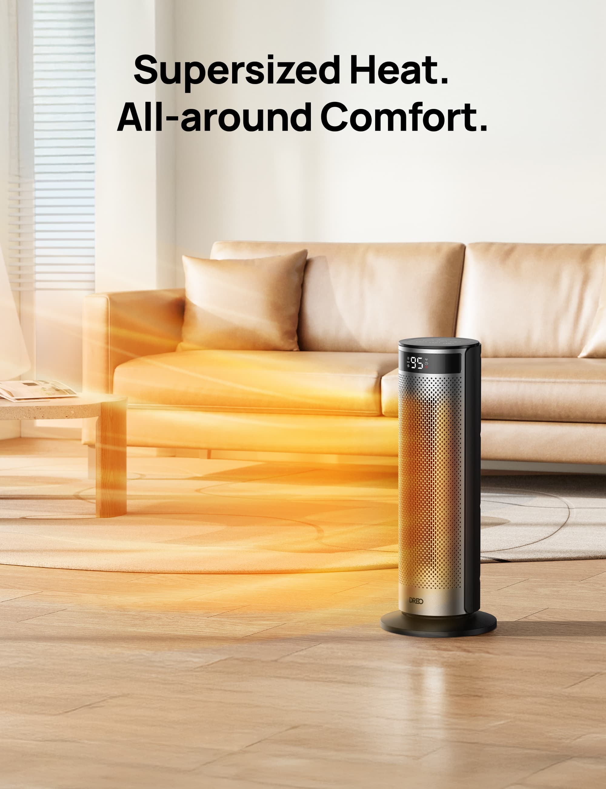 Supersized Heat. All-around Comfort. :95 : DREO