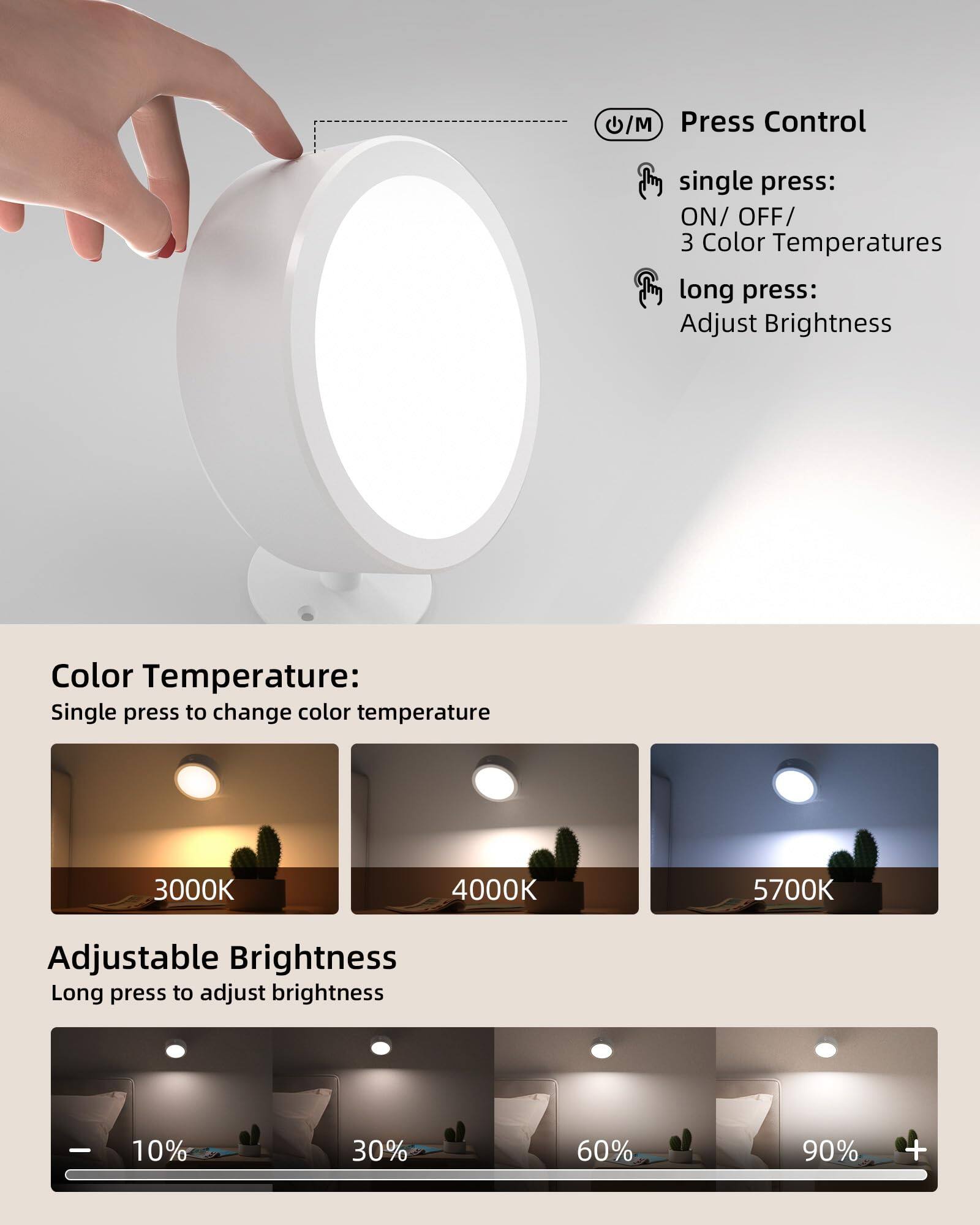 Press Control  
- Single press: ON / OFF / 3 Color Temperatures  
- Long press: Adjust Brightness  

Color Temperature:  
Single press to change color temperature  
- 3000K  
- 4000K  
- 5700K  

Adjustable Brightness  
Long press to adjust brightness  
- 10%  
- 30%  
- 60%  
- 90%