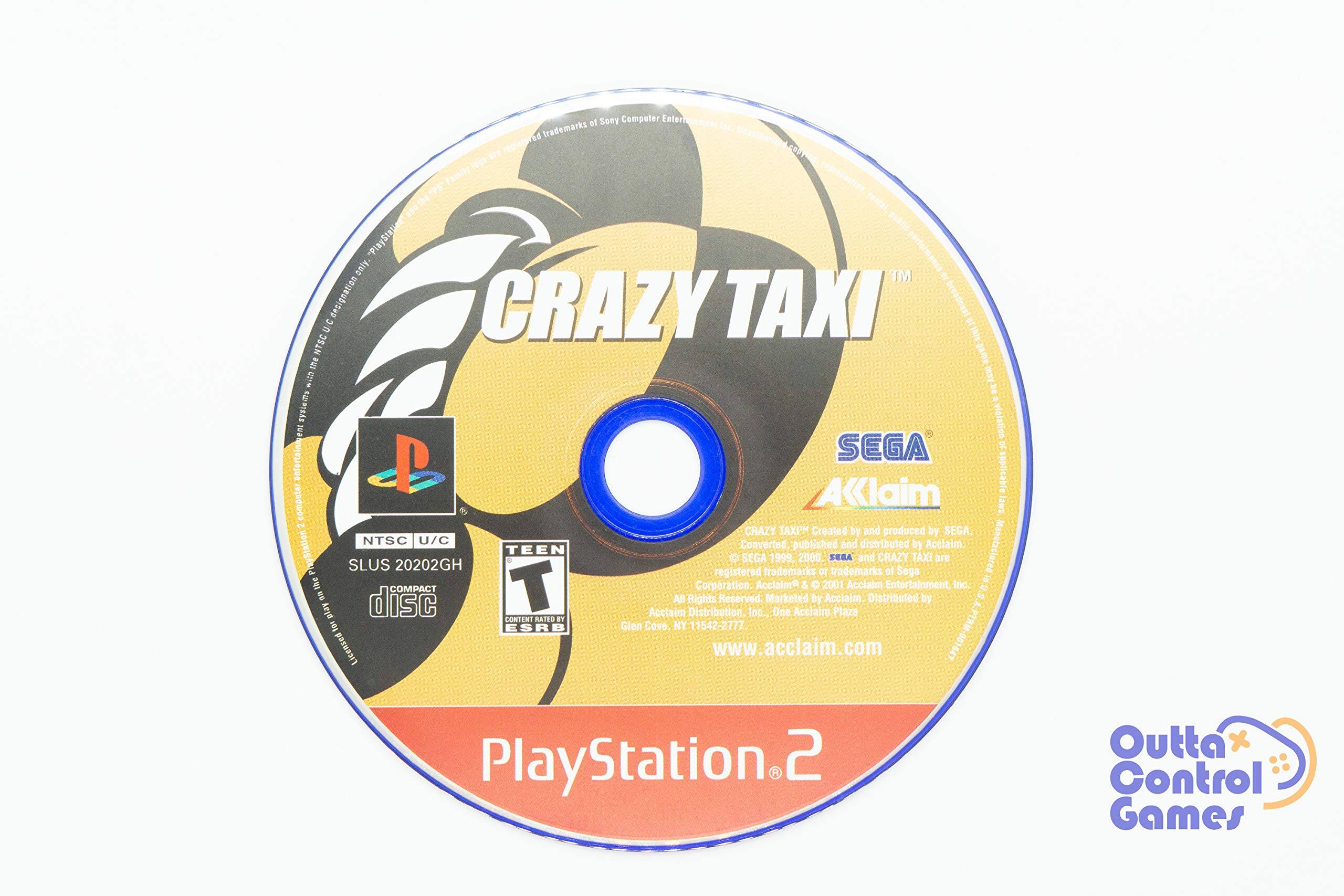 CRAZY TAXI

SEGA
AKlaim

NTSC U/C
SLUS 20202GH

TEEN
CONTENT RATED BY ESRB

CRAZY TAXI™ Created by and produced by SEGA. NTSC U/C Converted, published and distributed by Acclaim. PlayStation SLUS 20202GH TEEN registered SEGA trademarks 1999, 2000 or SEGA trademarks and CRAZY TAXI are Manufactured by & T Corporation. Acclaim & 2001 Acclaim Entertainment, Inc. COMPACT DISC All Rights Reserved. Marketed by Acclaim. Distributed by Acclaim Distribution, Inc., One Acclaim Plaza Glen Cove, NY 11542-2777. Licensed www.acclaim.com

PlayStation 2

Outta Control Games