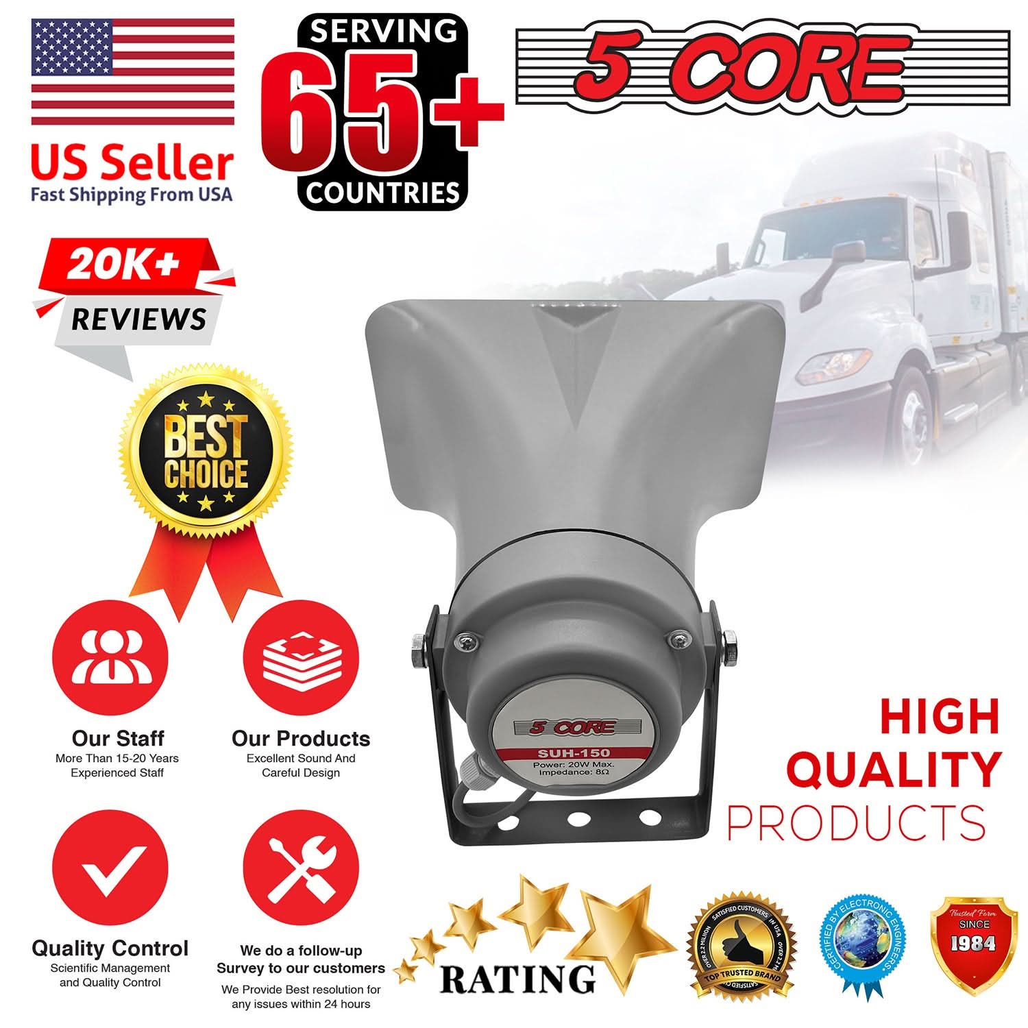 SERVING 65+ COUNTRIES  
US Seller  
Fast Shipping From USA  

20K+ REVIEWS  
BEST CHOICE  

Our Staff  
More Than 15-20 Years Experienced Staff  

Our Products  
Excellent Sound And Careful Design  

Quality Control  
Scientific Management and Quality Control  

We do a follow-up Survey to our customers  
We Provide Best resolution for any issues within 24 hours  

HIGH QUALITY PRODUCTS  

5 CORE  
S CORE  
Suh-150  
Power: 200W Max.  
Impedance: 8Ω  

RATING  

TRUSTED BRAND  
SINCE 1984