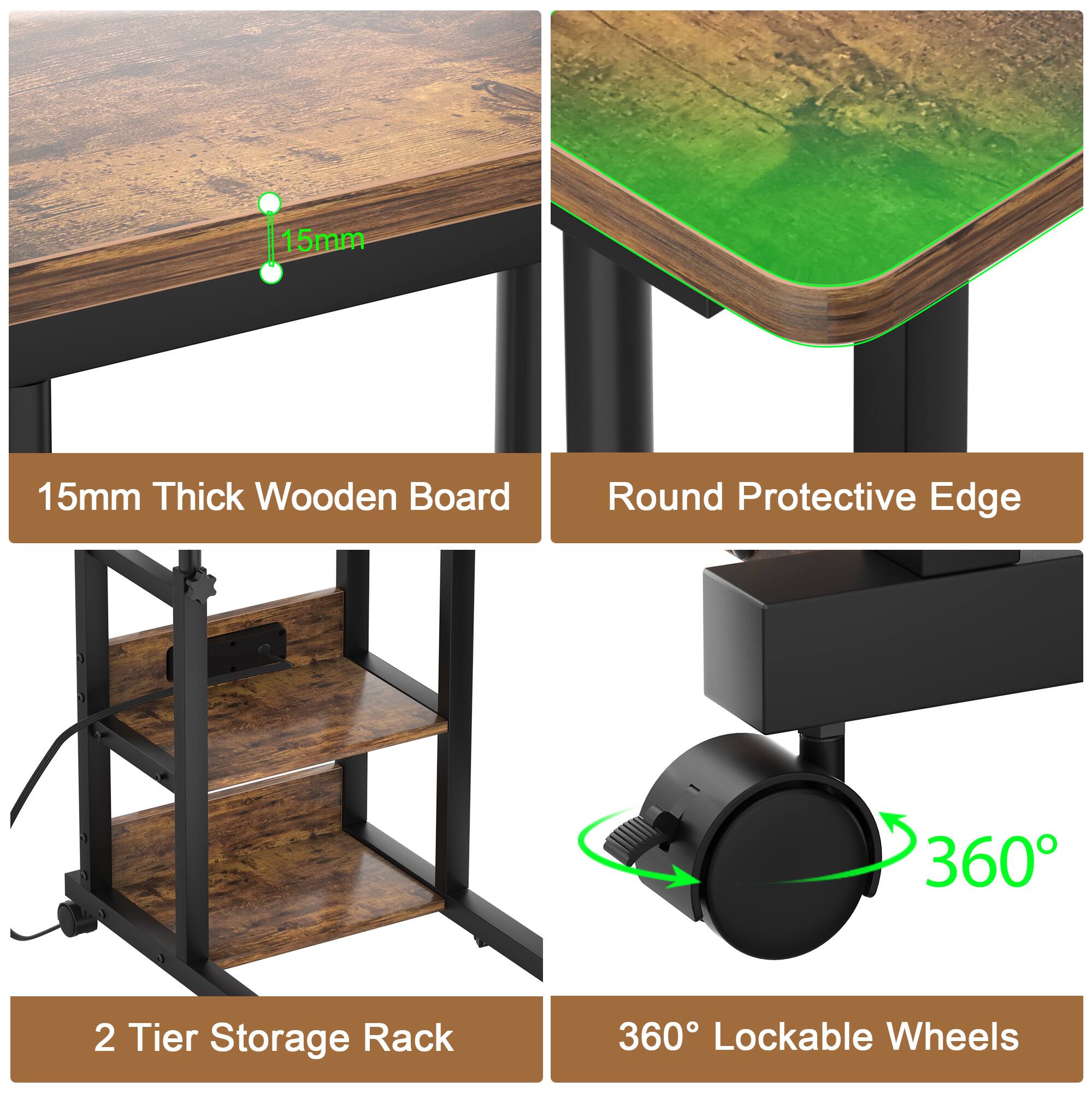 15mm Thick Wooden Board  
Round Protective Edge  
2 Tier Storage Rack  
360° Lockable Wheels