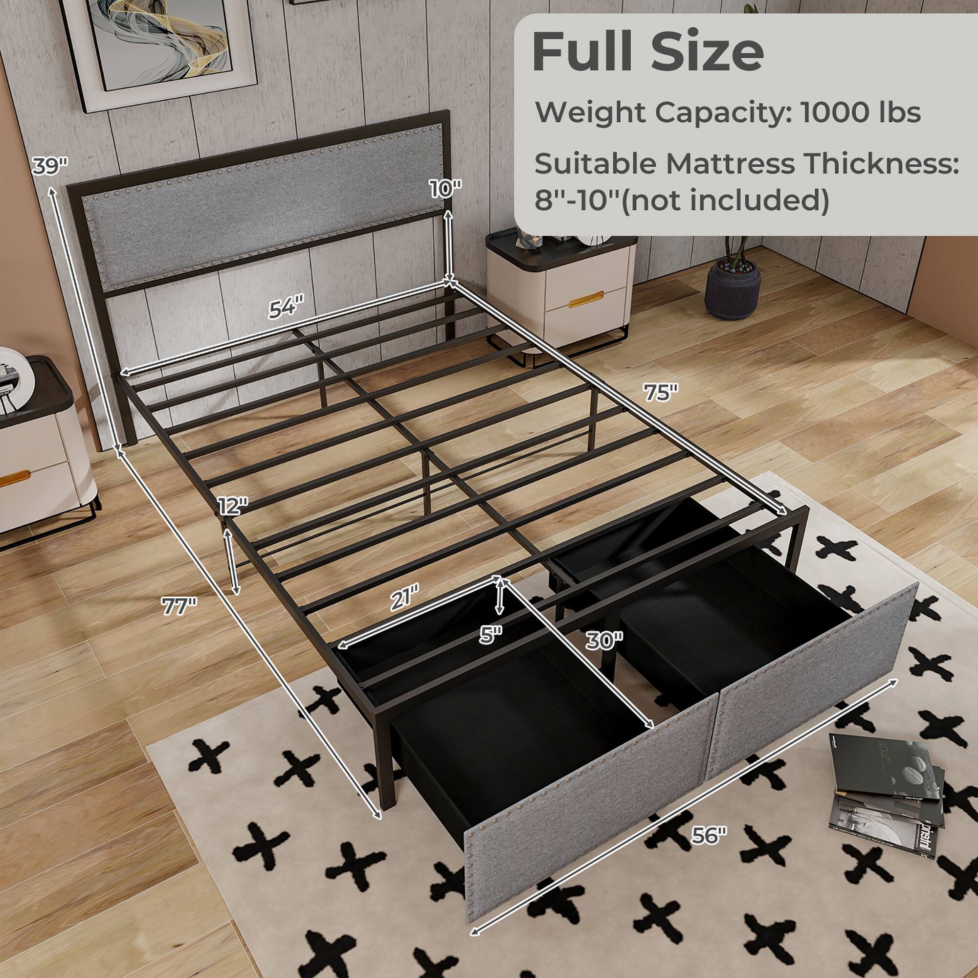 Full Size  
Weight Capacity: 1000 lbs  
Suitable Mattress Thickness: 8"-10" (not included)  

39"  
10"  
54"  
75"  
12"  
77"  
21"  
5"  
30"  
56"