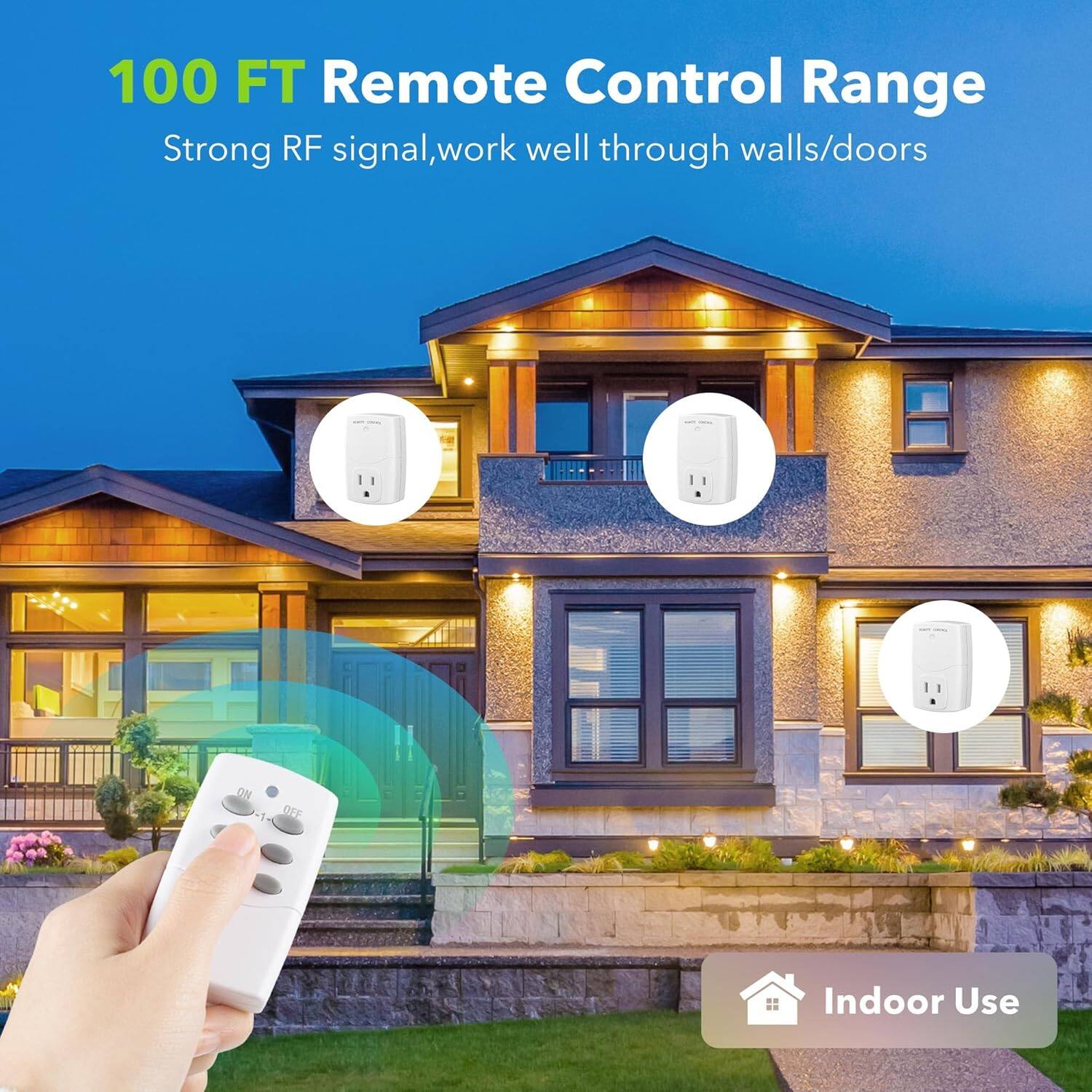 100 FT Remote Control Range  
Strong RF signal, work well through walls/doors  
Indoor Use