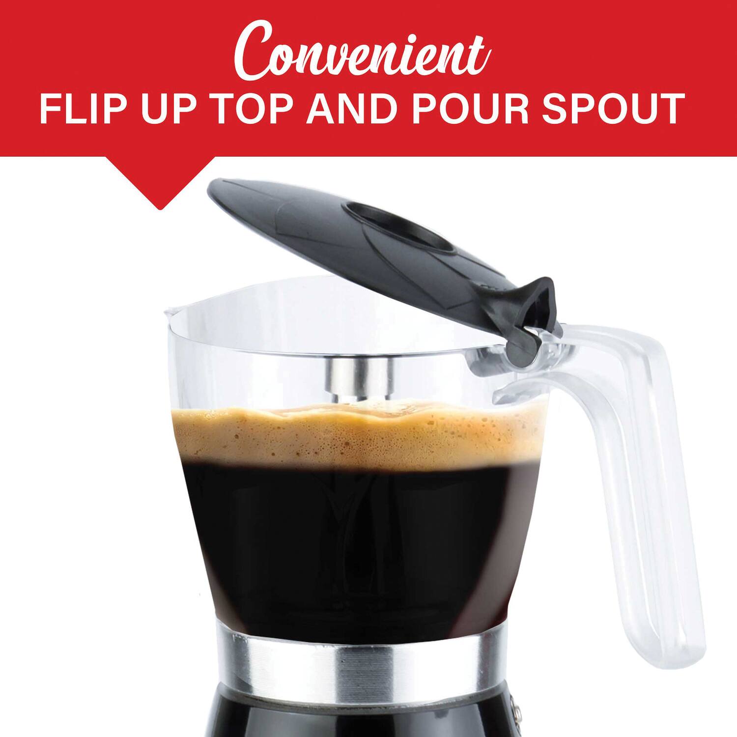 Convenient  
FLIP UP TOP AND POUR SPOUT