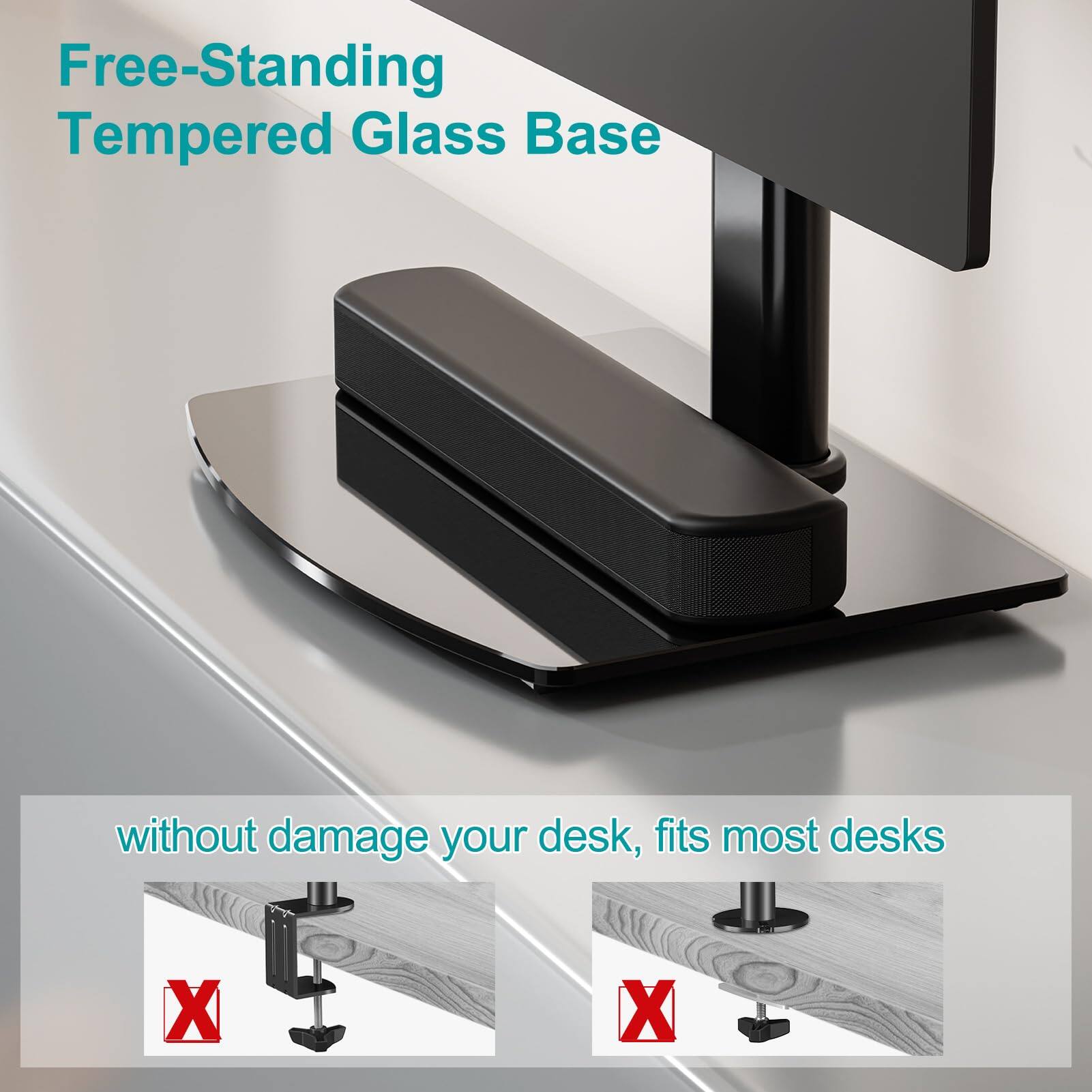 Free-Standing Tempered Glass Base

without damage your desk, fits most desks