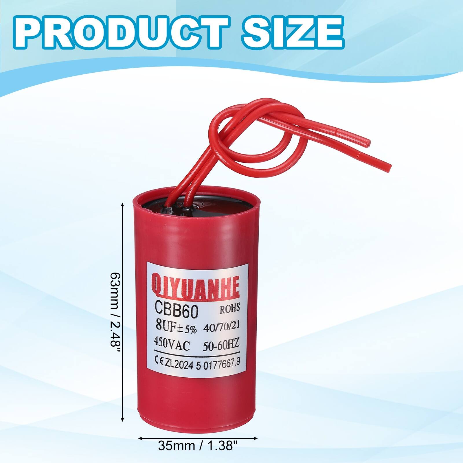 PRODUCT SIZE

63mm / 2.48"  
QIYUANHE  
CBB60  
ROHS  
8UF 5%  
40/70/21  
450VAC  
50-60HZ  
CE ZL2024 5 0177667.9  
35mm / 1.38"
