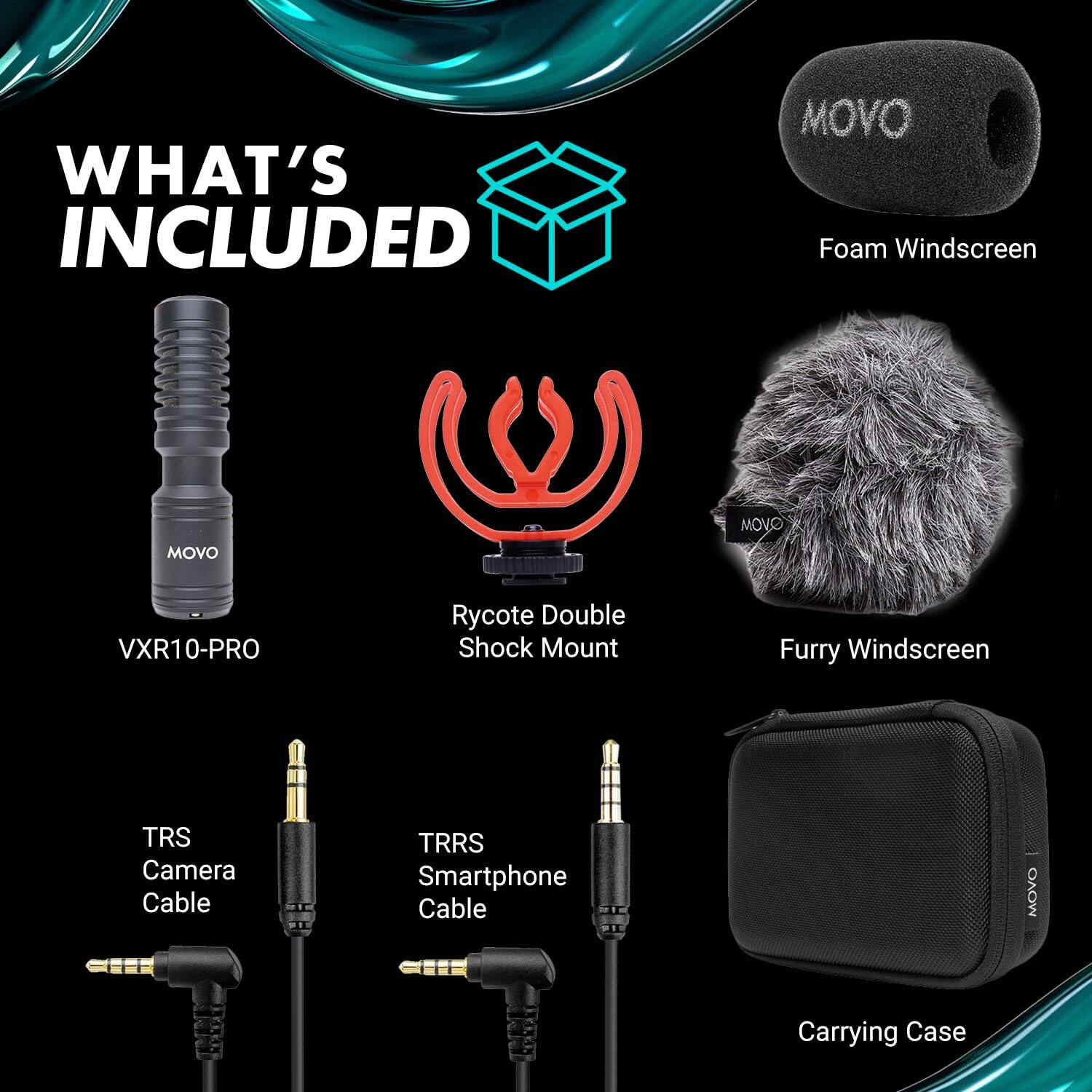 WHAT'S INCLUDED
- MOVO Foam Windscreen
- MOVO VXR10-PRO
- Rycote Double Shock Mount
- Furry Windscreen
- TRS Camera Cable
- TRRS Smartphone Cable
- MOVO Carrying Case