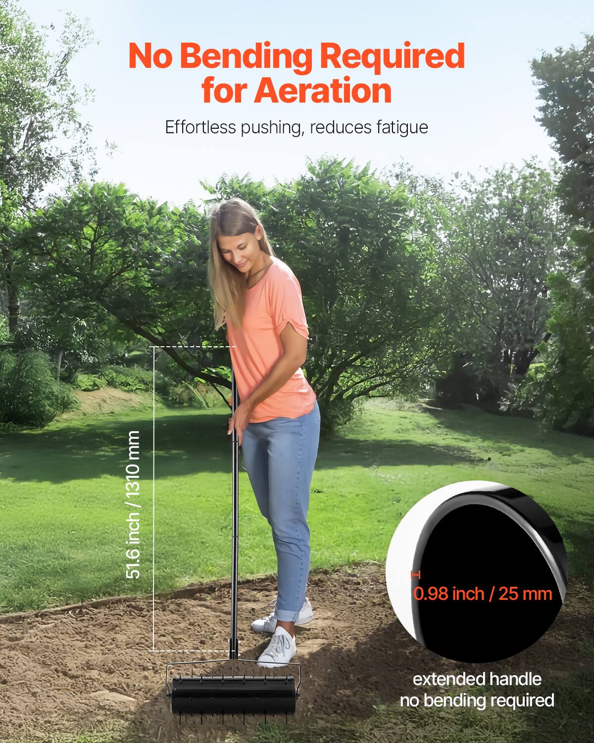 No Bending Required for Aeration  
Effortless pushing, reduces fatigue  

51.6 inch / 1310 mm  
0.98 inch / 25 mm extended handle  
no bending required