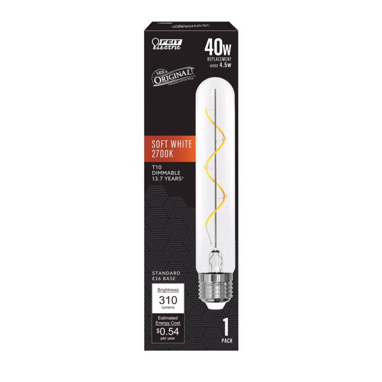 FEIT ELECTRIC 40w REPLACEMENT uses 4.5w LED ORIGINAL  
SOFT WHITE 2700K  
T10 DIMMABLE 13.7 YEARS  
STANDARD E26 BASE  
Brightness 310 lumens  
Estimated Energy Cost $0.54 per year  
1 PACK