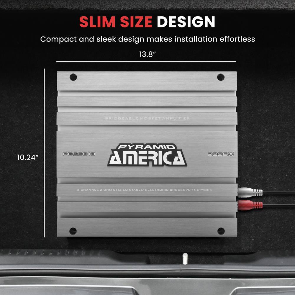SLIM SIZE DESIGN  
Compact and sleek design makes installation effortless  

13.8"  
10.24"  

BRIDGABLE MOSFET AMPLIFIER  
PYRAMID AMERICA  
2000W  
2 CHANNEL 2 Ω STEREO STABLE ELECTRONIC CROSSOVER NETWORK  

P693818