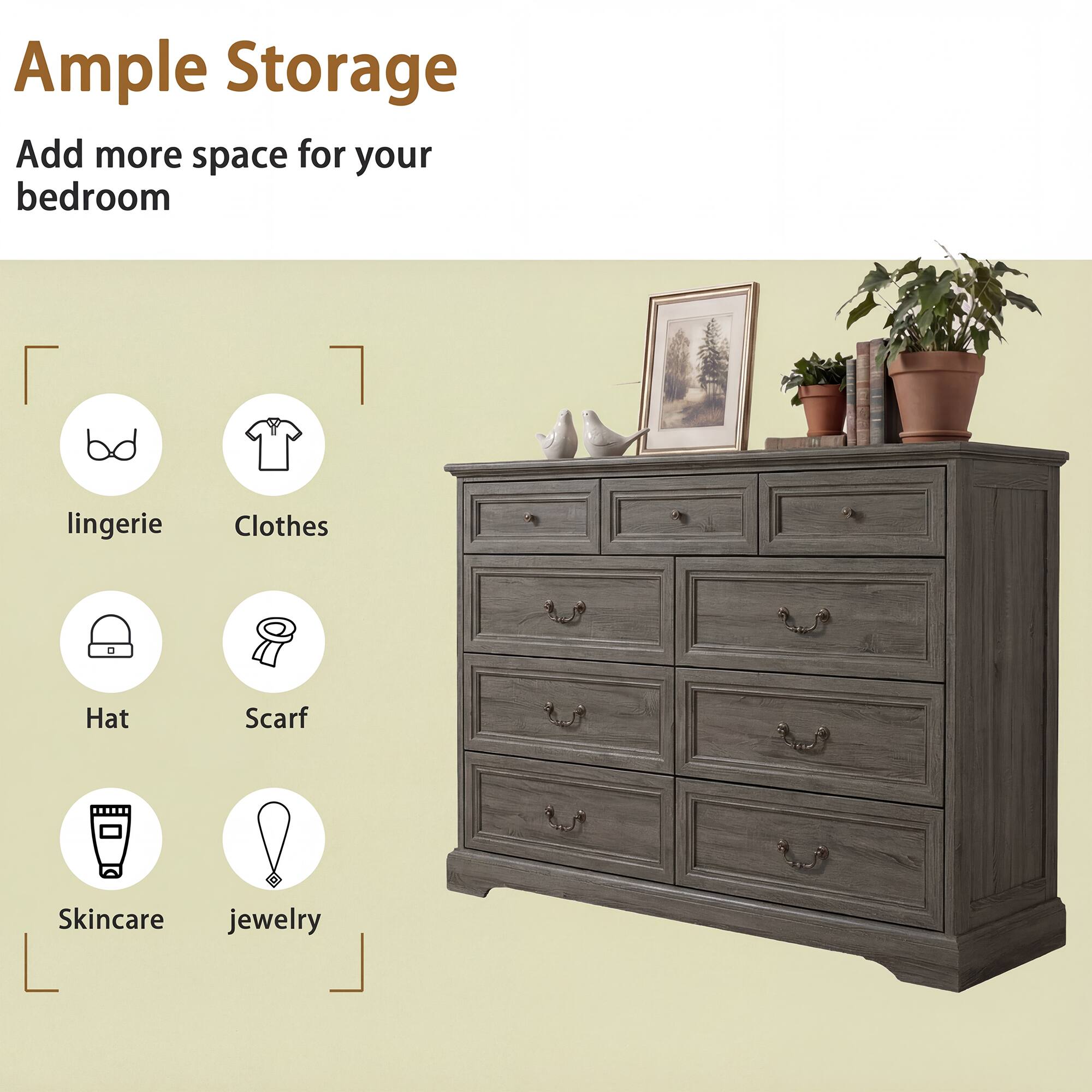 Ample Storage  
Add more space for your bedroom  

- lingerie  
- Clothes  
- Hat  
- Scarf  
- Skincare  
- jewelry