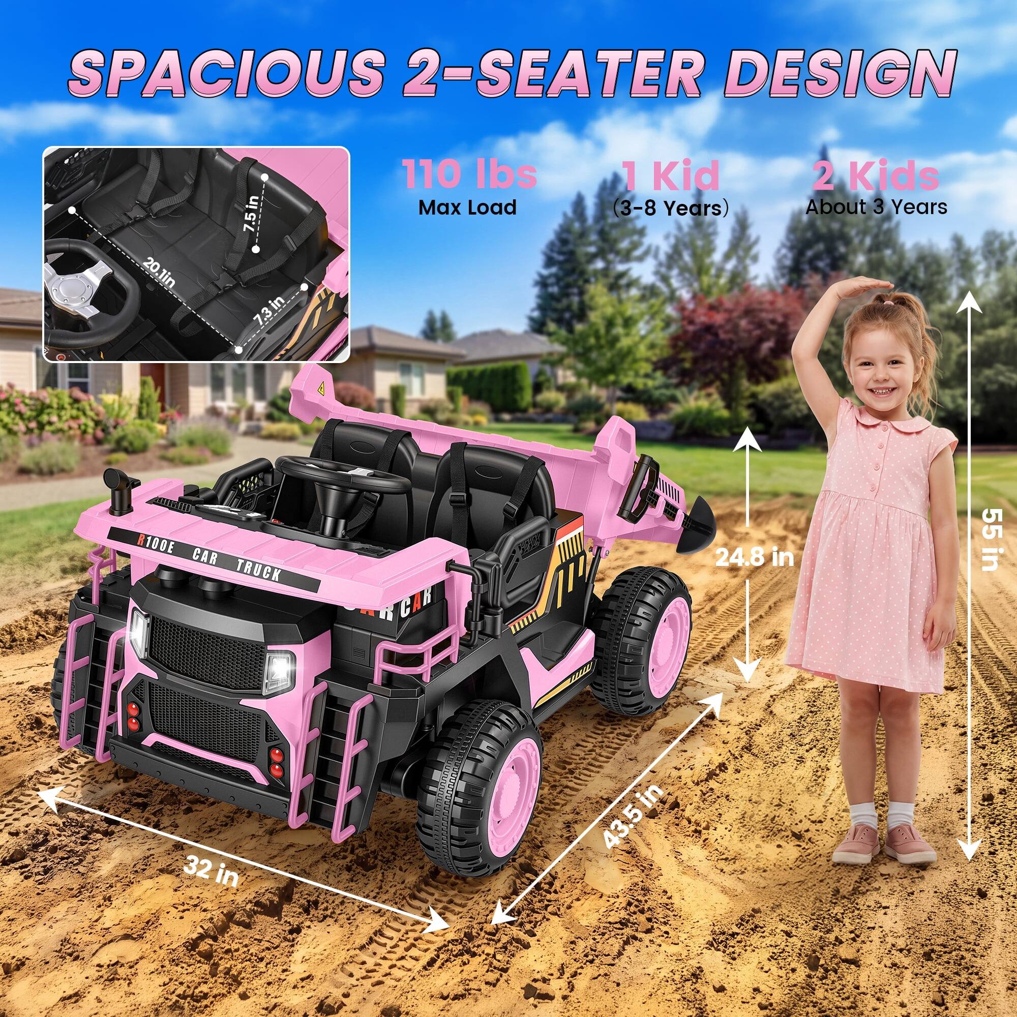 SPACIOUS 2-SEATER DESIGN

20.1 in
7.5 in
110 lbs Max Load
1 Kid (3-8 Years)
2 Kids (About 3 Years)

R100E CAR TRUCK

24.8 in
55 in
32 in
43.5 in