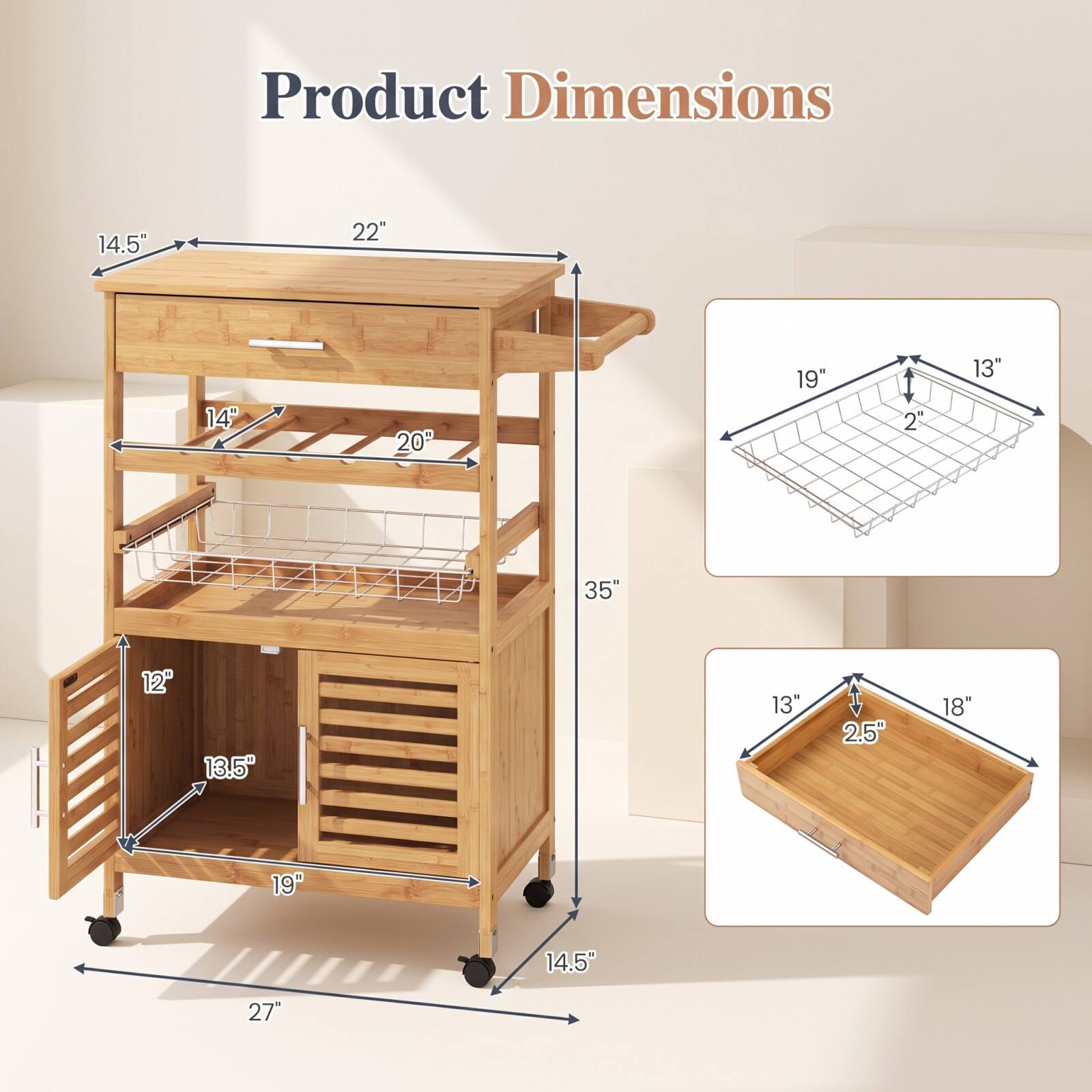 Product Dimensions

14.5"  
22"  
14"  
20"  
19"  
2"  
13"  
35"  
12"  
13.5"  
13"  
2.5"  
18"  
19"  
14.5"  
27"