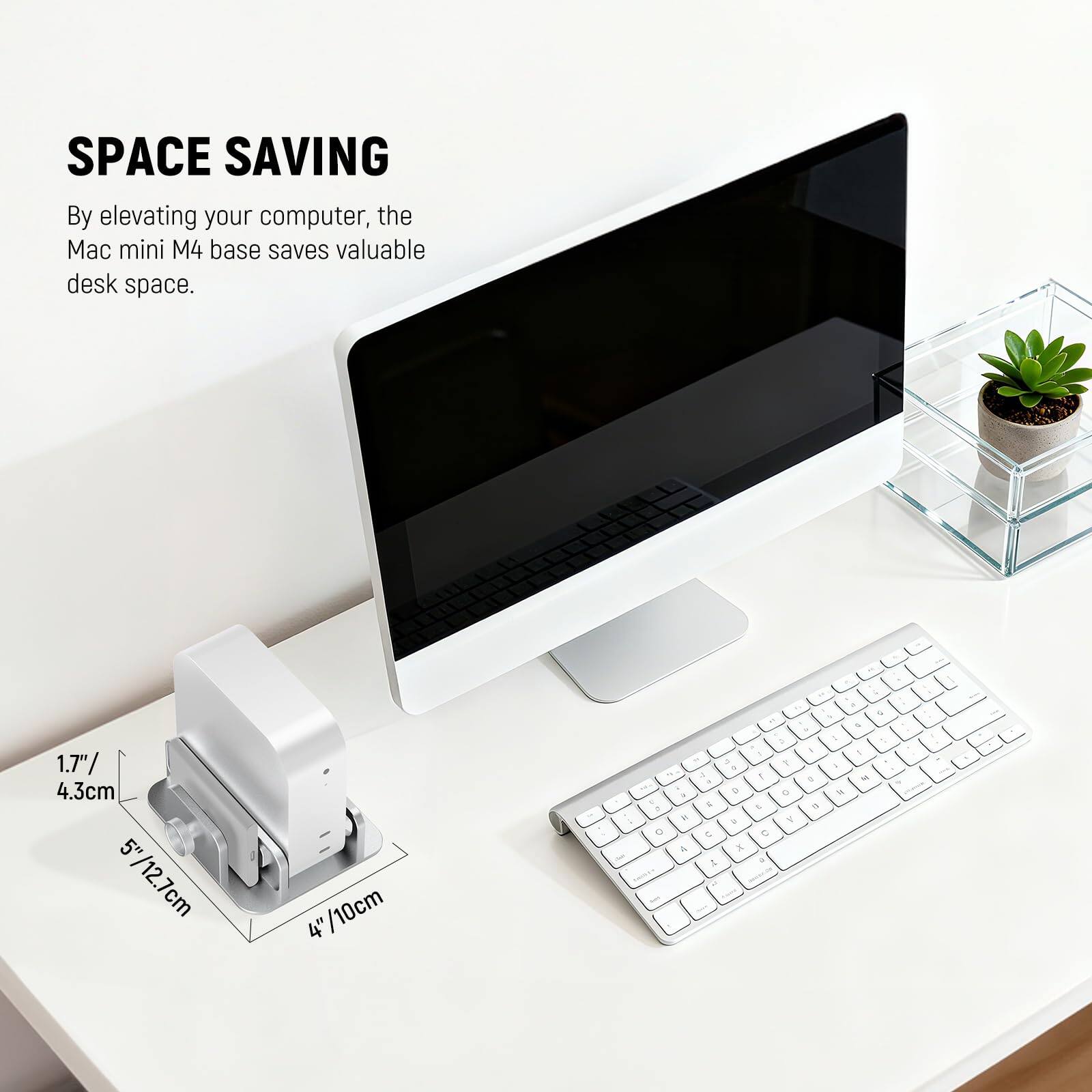 SPACE SAVING

By elevating your computer, the Mac mini M4 base saves valuable desk space.

1.7" / 4.3cm
5" / 12.7cm
4" / 10cm