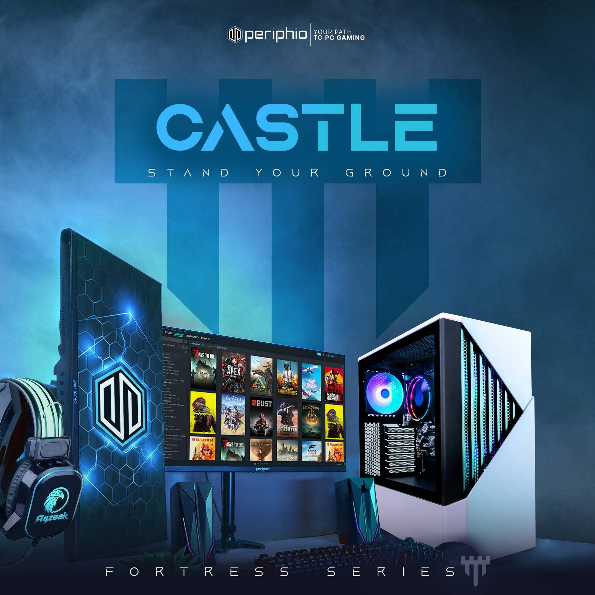 YOUR PATH TO PC GAMING

periphio

CASTLE
STAND YOUR GROUND

FORTRESS SERIES