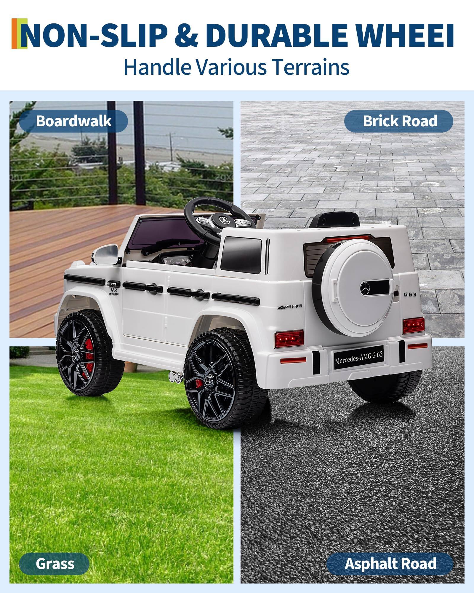 NON-SLIP & DURABLE WHEEL  
Handle Various Terrains  

Boardwalk  
Brick Road  
Grass  
Asphalt Road  

Mercedes-AMG G 63