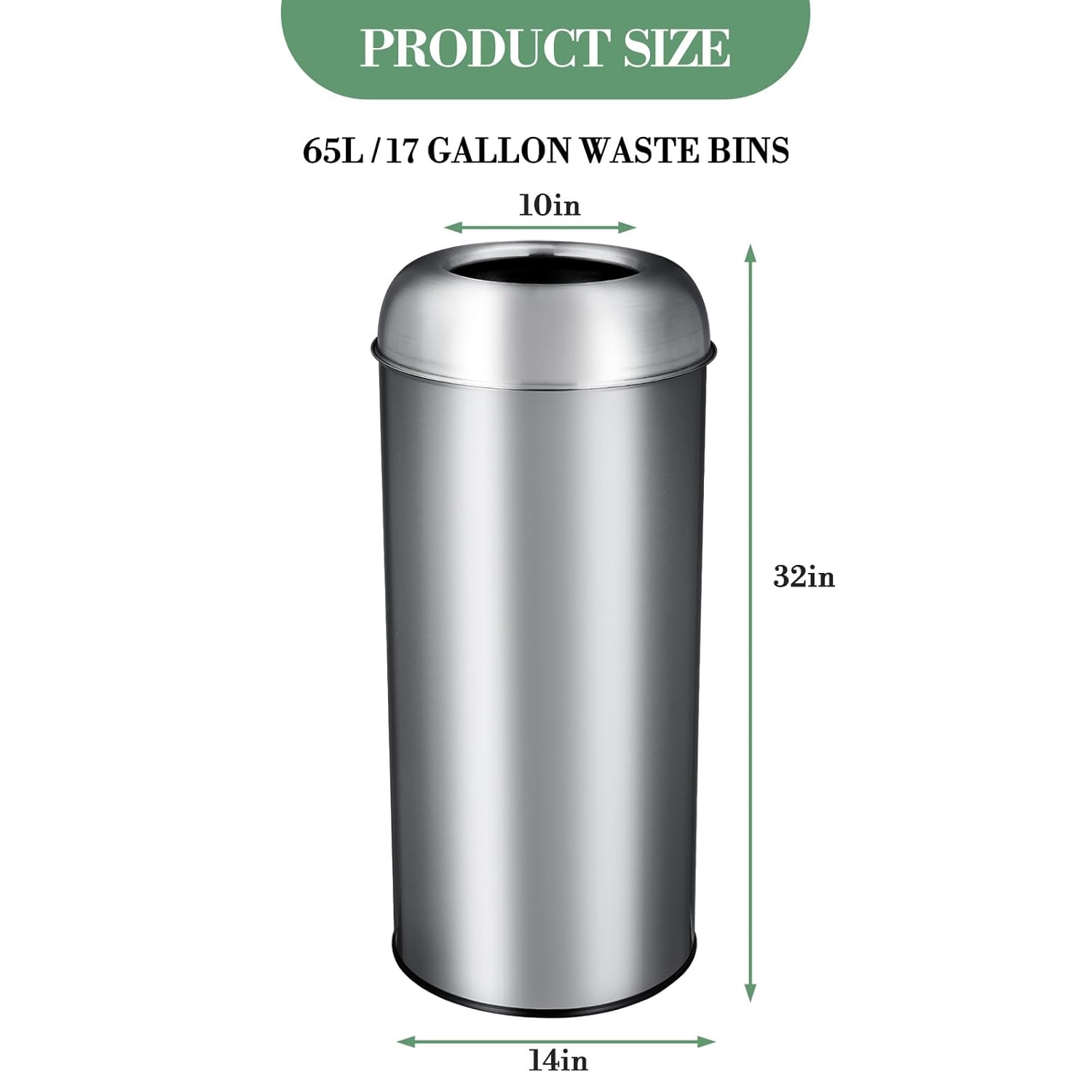 PRODUCT SIZE  
65L / 17 GALLON WASTE BINS  
10in  
32in  
14in
