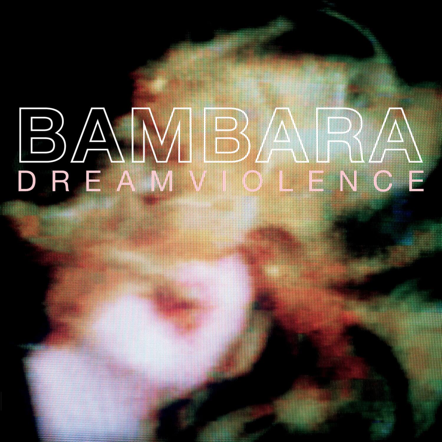 BAMBARA  
DREAMVIOLENCE
