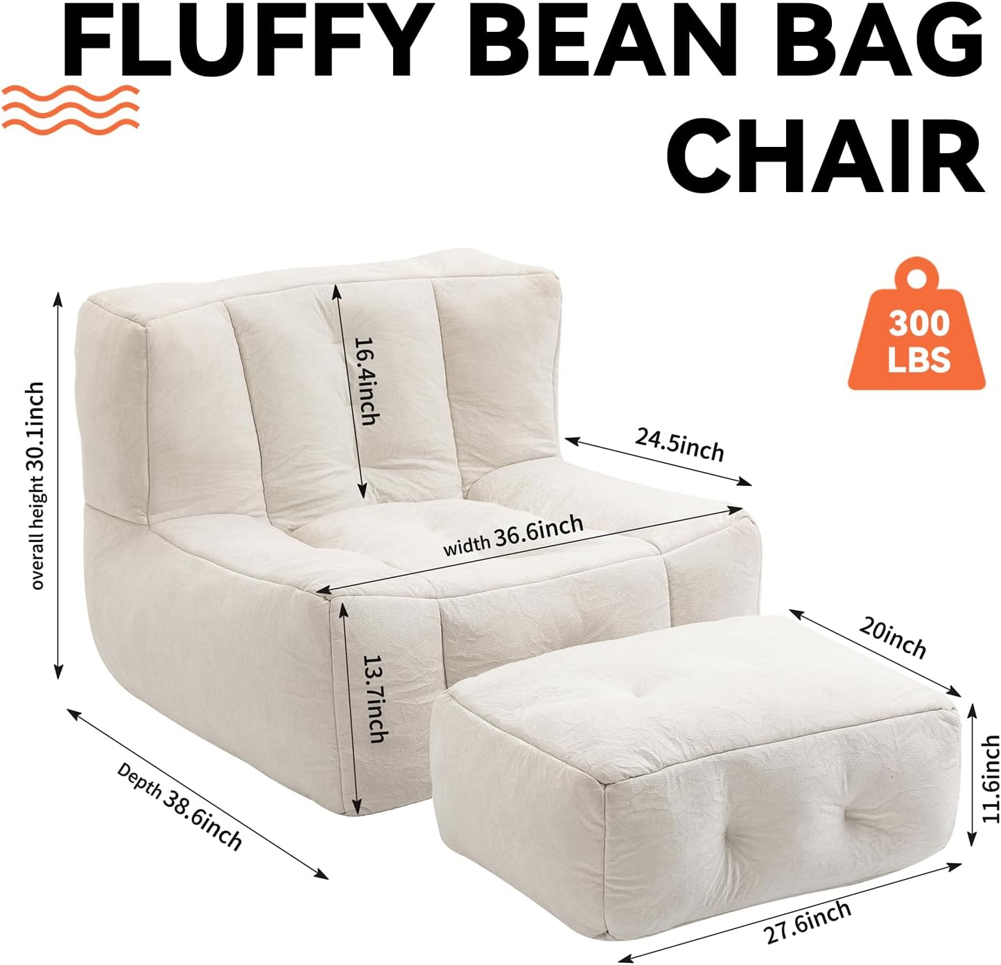 FLUFFY BEAN BAG CHAIR

- Overall height: 30.1 inch
- Width: 36.6 inch
- Depth: 38.6 inch
- Seat height: 16.4 inch
- Seat width: 24.5 inch
- Seat depth: 13.7 inch
- Armrest height: 27.6 inch
- Armrest width: 20 inch
- Armrest depth: 11.6 inch
- Weight capacity: 300 LBS