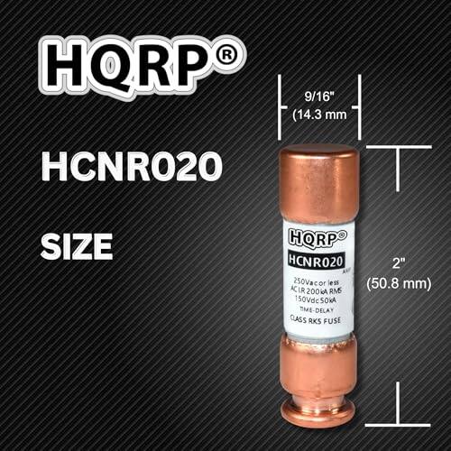 HQRP  
HCNR020  
9/16" (14.3 mm)  
2" (50.8 mm)  
250Vac or less  
150Vdc  
200kA RMS  
50kA SOKA  
TIME-DELAY  
CLASS RKS FUSE