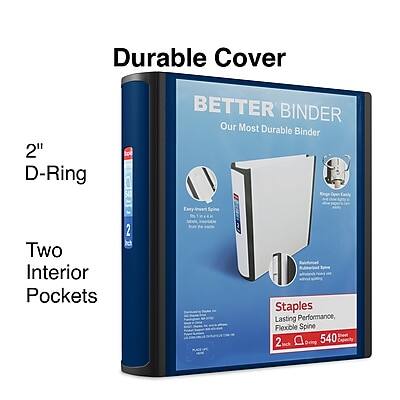 Durable Cover  
2" D-Ring  
BETTER BINDER  
Our Most Durable Binder  

Two Interior Pockets  

Staples  
Lasting Performance, Flexible Spine  
2 D-Ring  
540 Inch