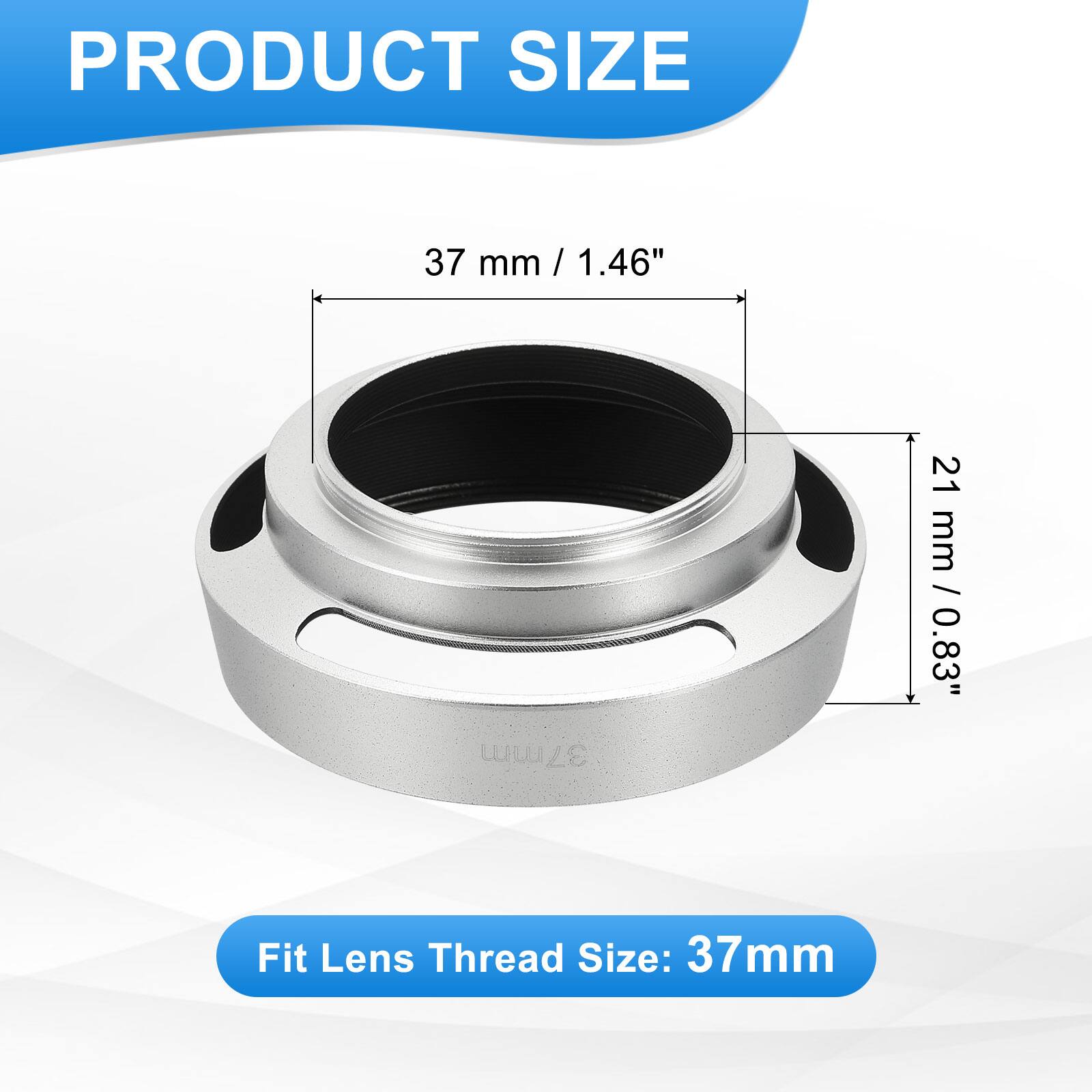 PRODUCT SIZE  
37 mm / 1.46"  
21 mm / 0.83"  

Fit Lens Thread Size: 37mm