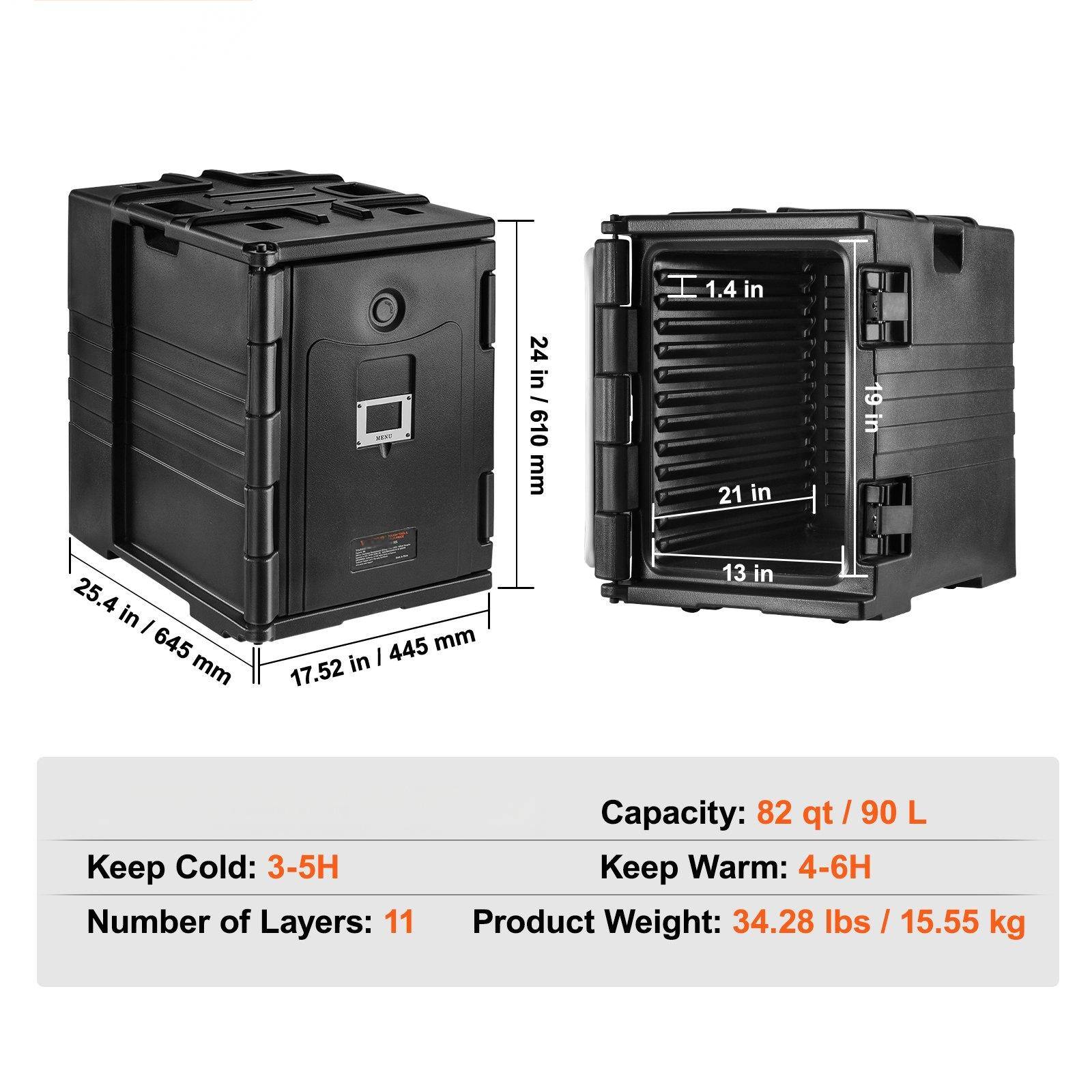 Keep Cold: 3-5H  
Number of Layers: 11  
Capacity: 82 qt / 90 L  
Keep Warm: 4-6H  
Product Weight: 34.28 lbs / 15.55 kg  

Dimensions:  
- Height: 24 in / 610 mm  
- Width: 25.4 in / 645 mm  
- Depth: 17.52 in / 445 mm  
- Handle Height: 1.4 in  
- Handle Width: 19 in  
- Bottom Width: 21 in  
- Bottom Depth: 13 in