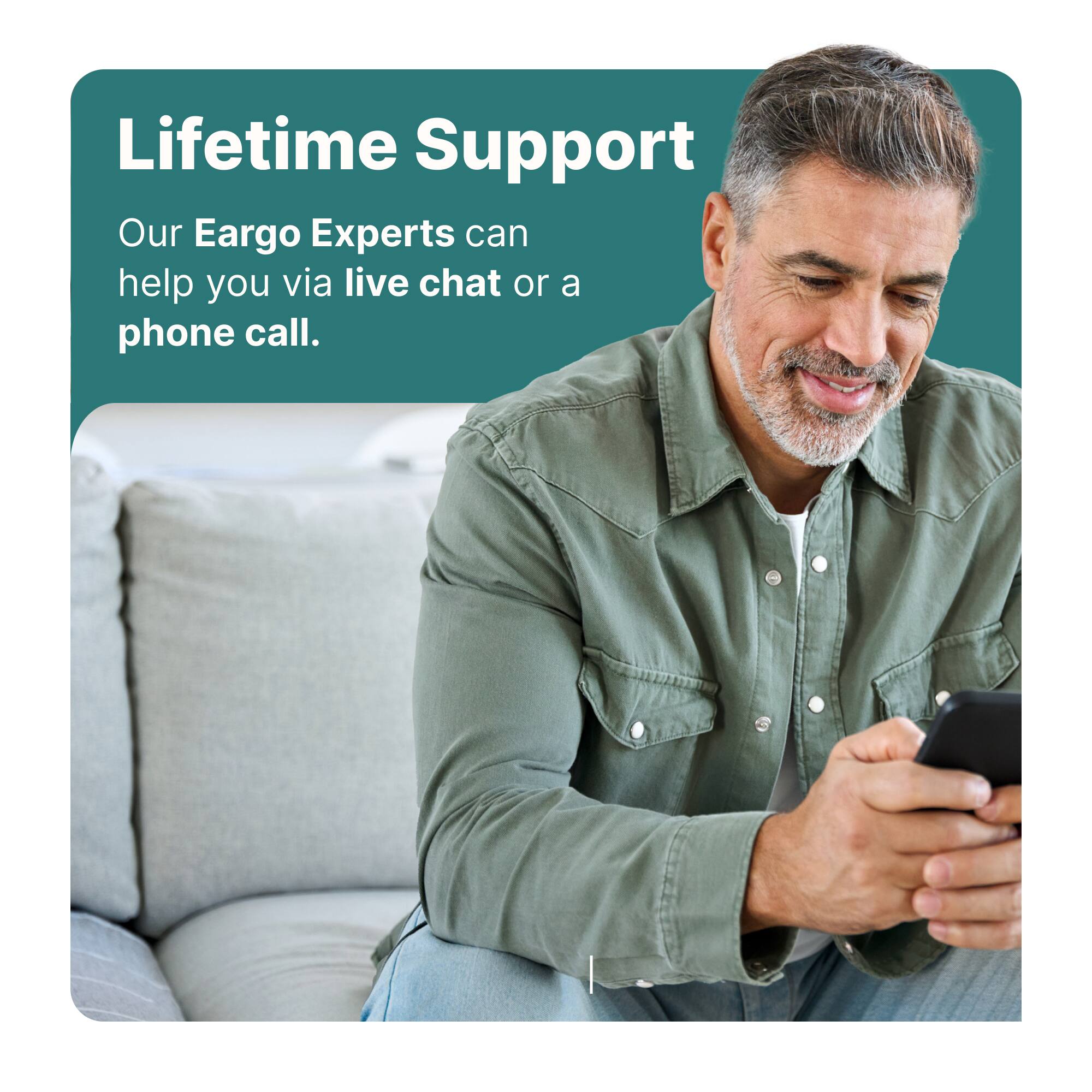 Lifetime Support

Our Eargo Experts can help you via live chat or a phone call.