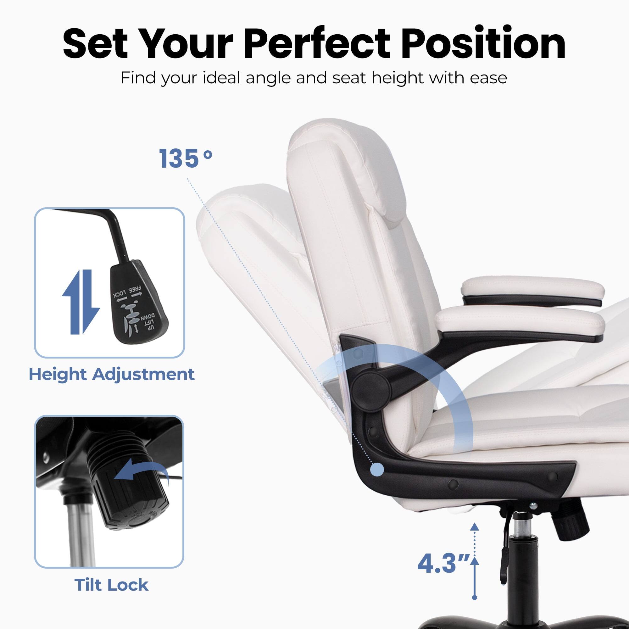 Set Your Perfect Position  
Find your ideal angle and seat height with ease

135°

Height Adjustment

Tilt Lock

4.3"